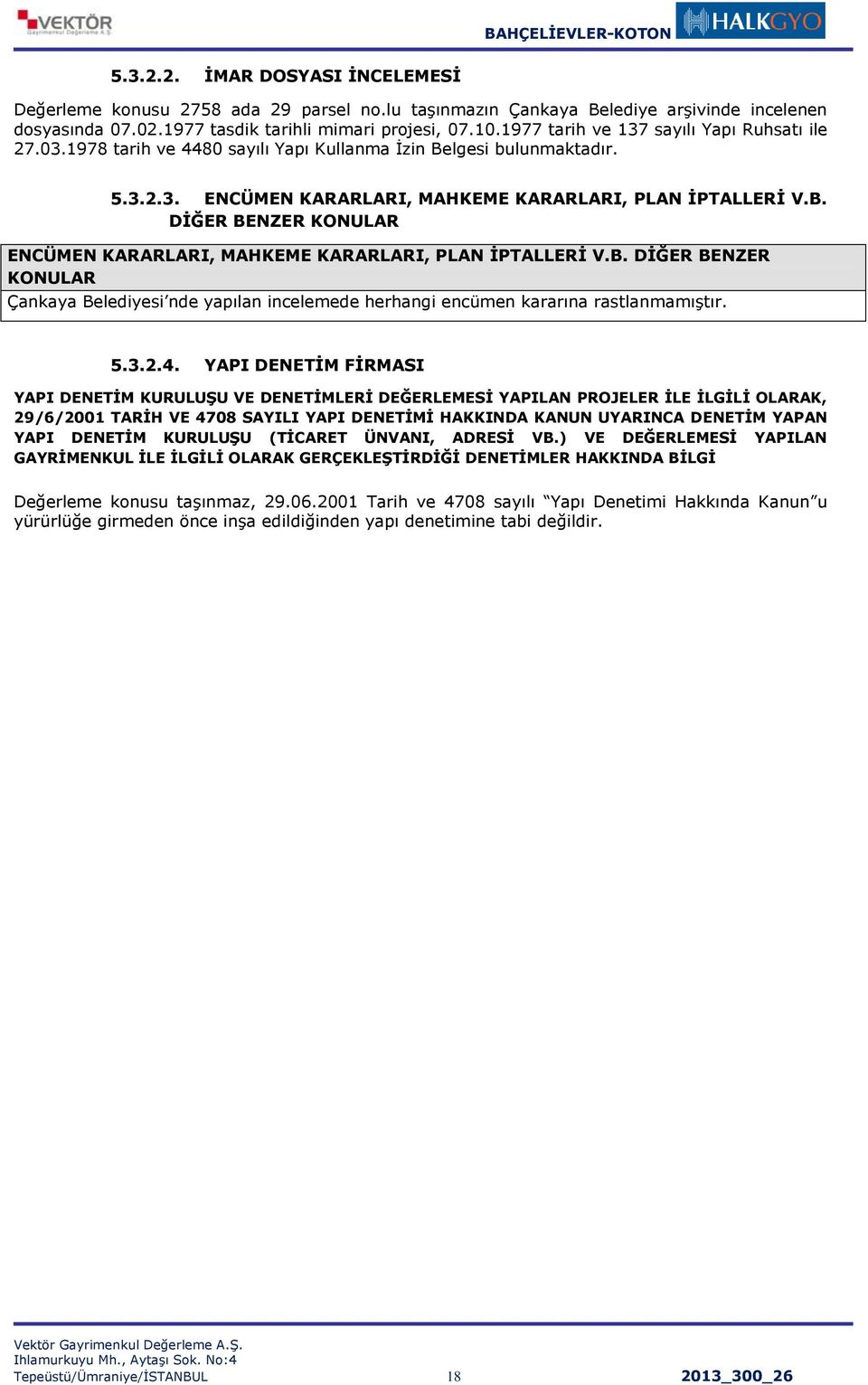 B. DİĞER BENZER KONULAR Çankaya Belediyesi nde yapılan incelemede herhangi encümen kararına rastlanmamıştır. 5.3.2.4.