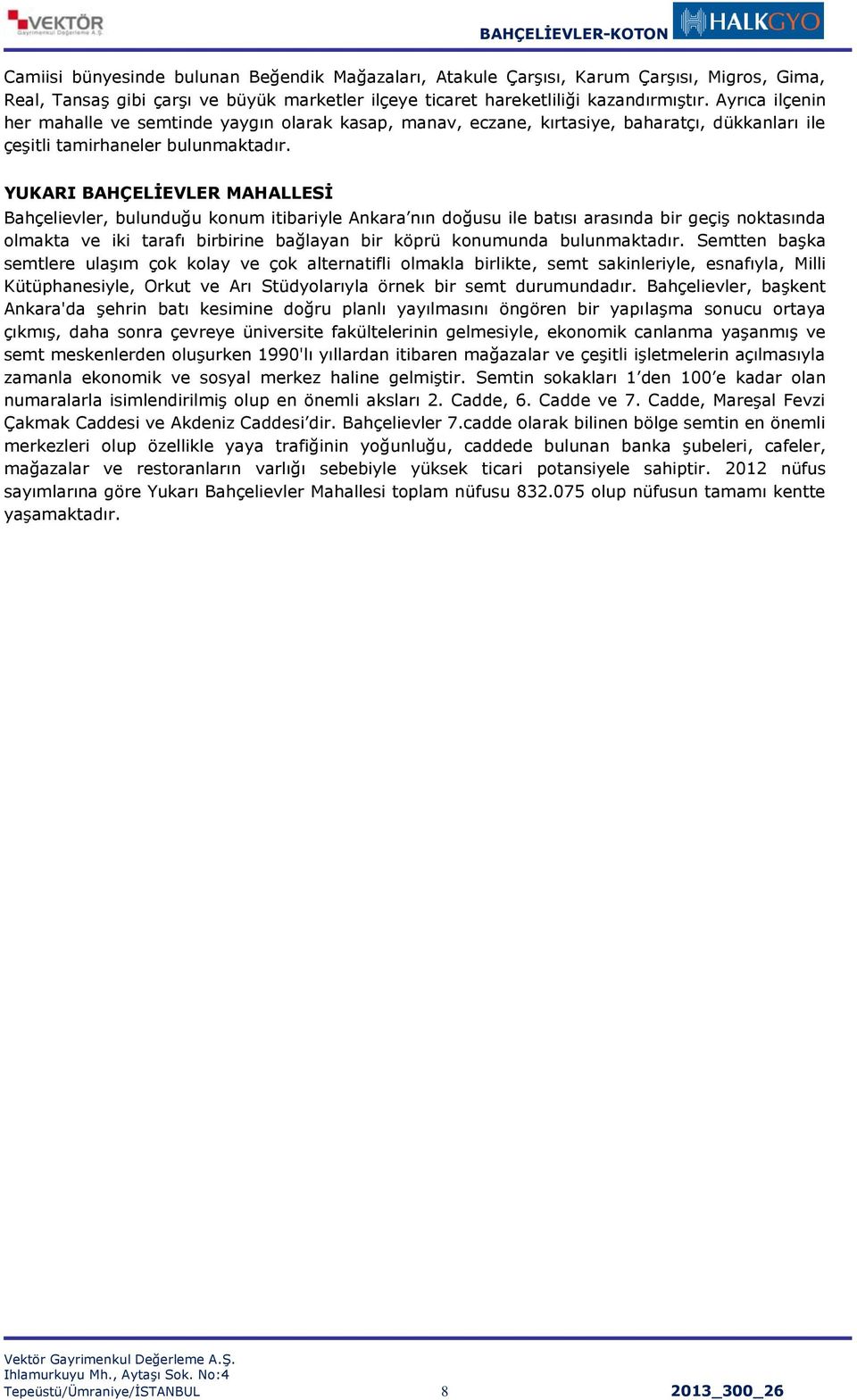 YUKARI BAHÇELİEVLER MAHALLESİ Bahçelievler, bulunduğu konum itibariyle Ankara nın doğusu ile batısı arasında bir geçiş noktasında olmakta ve iki tarafı birbirine bağlayan bir köprü konumunda