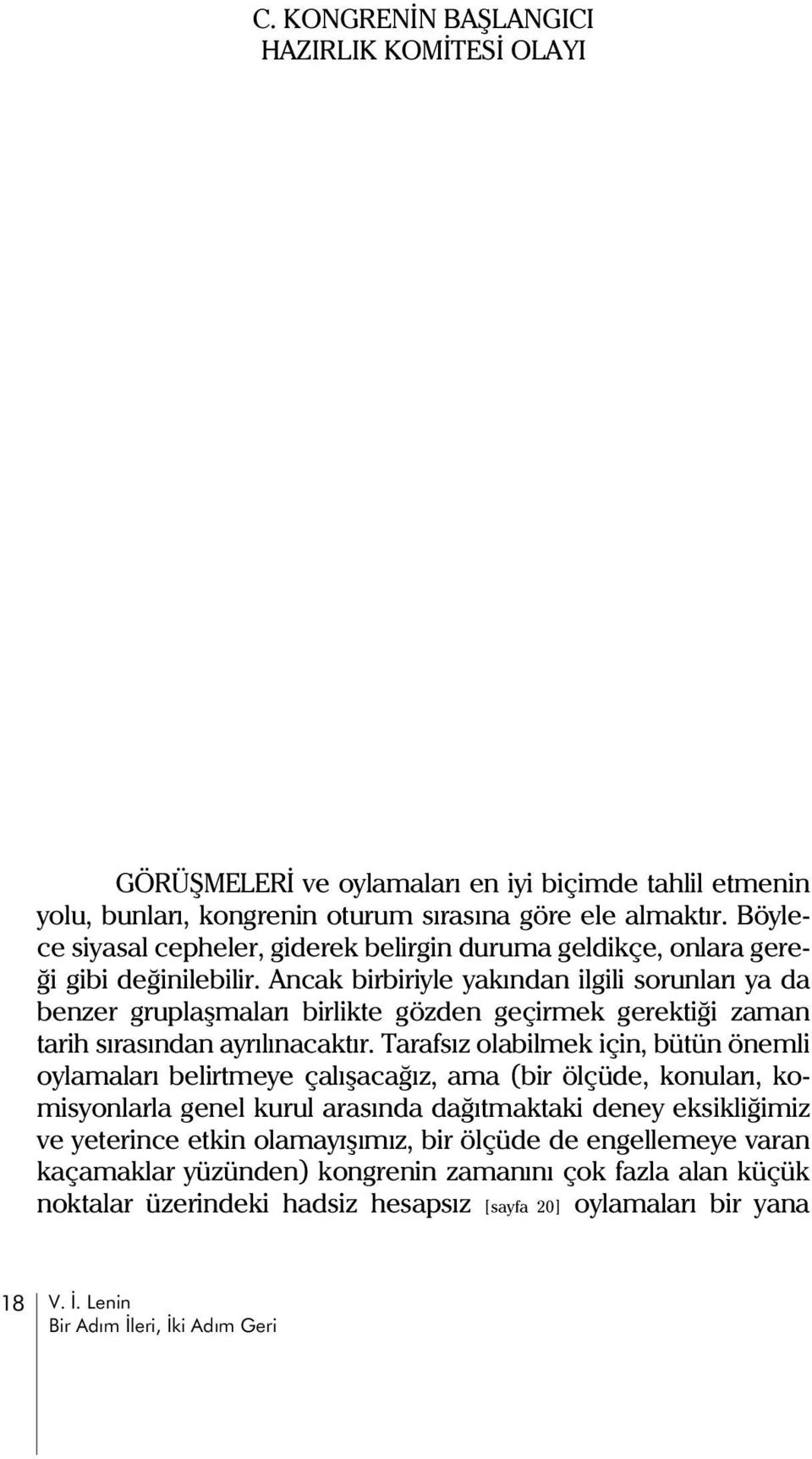 Ancak birbiriyle yakýndan ilgili sorunlarý ya da benzer gruplaþmalarý birlikte gözden geçirmek gerektiði zaman tarih sýrasýndan ayrýlýnacaktýr.