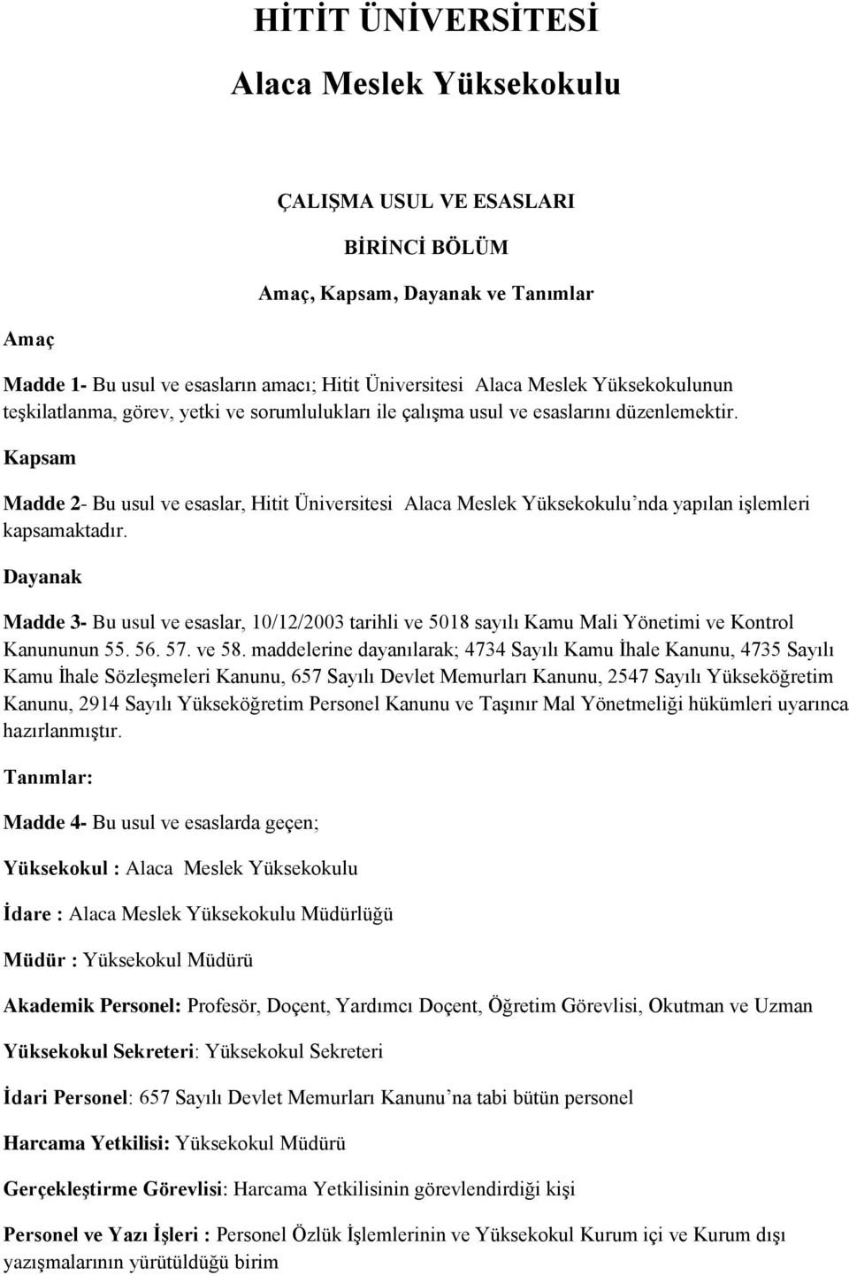 Kapsam Madde 2- Bu usul ve esaslar, Hitit Üniversitesi Alaca Meslek Yüksekokulu nda yapılan işlemleri kapsamaktadır.