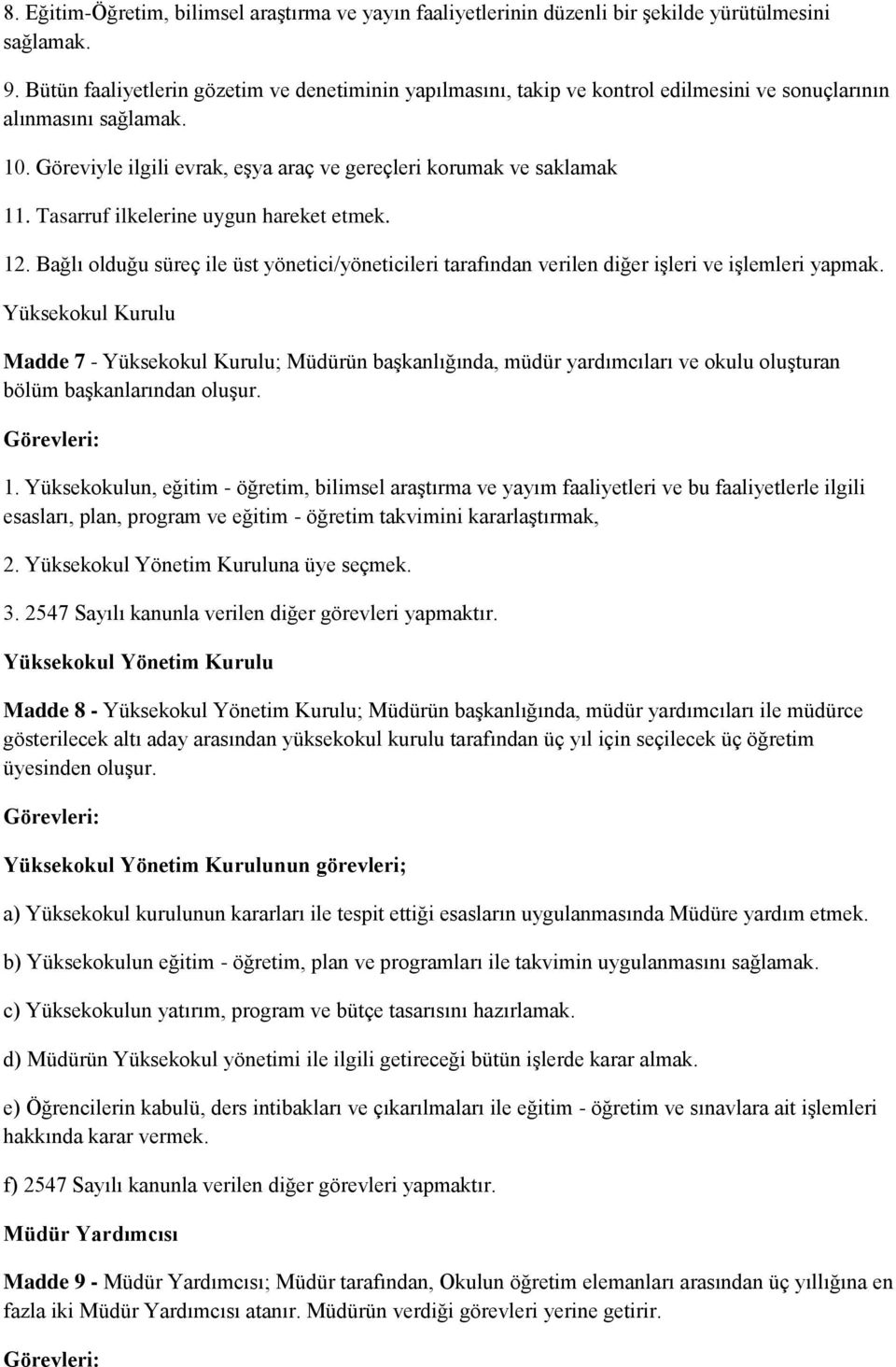 Tasarruf ilkelerine uygun hareket etmek. 12. Bağlı olduğu süreç ile üst yönetici/yöneticileri tarafından verilen diğer işleri ve işlemleri yapmak.