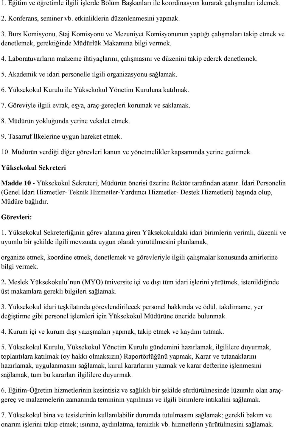 Laboratuvarların malzeme ihtiyaçlarını, çalışmasını ve düzenini takip ederek denetlemek. 5. Akademik ve idari personelle ilgili organizasyonu sağlamak. 6.