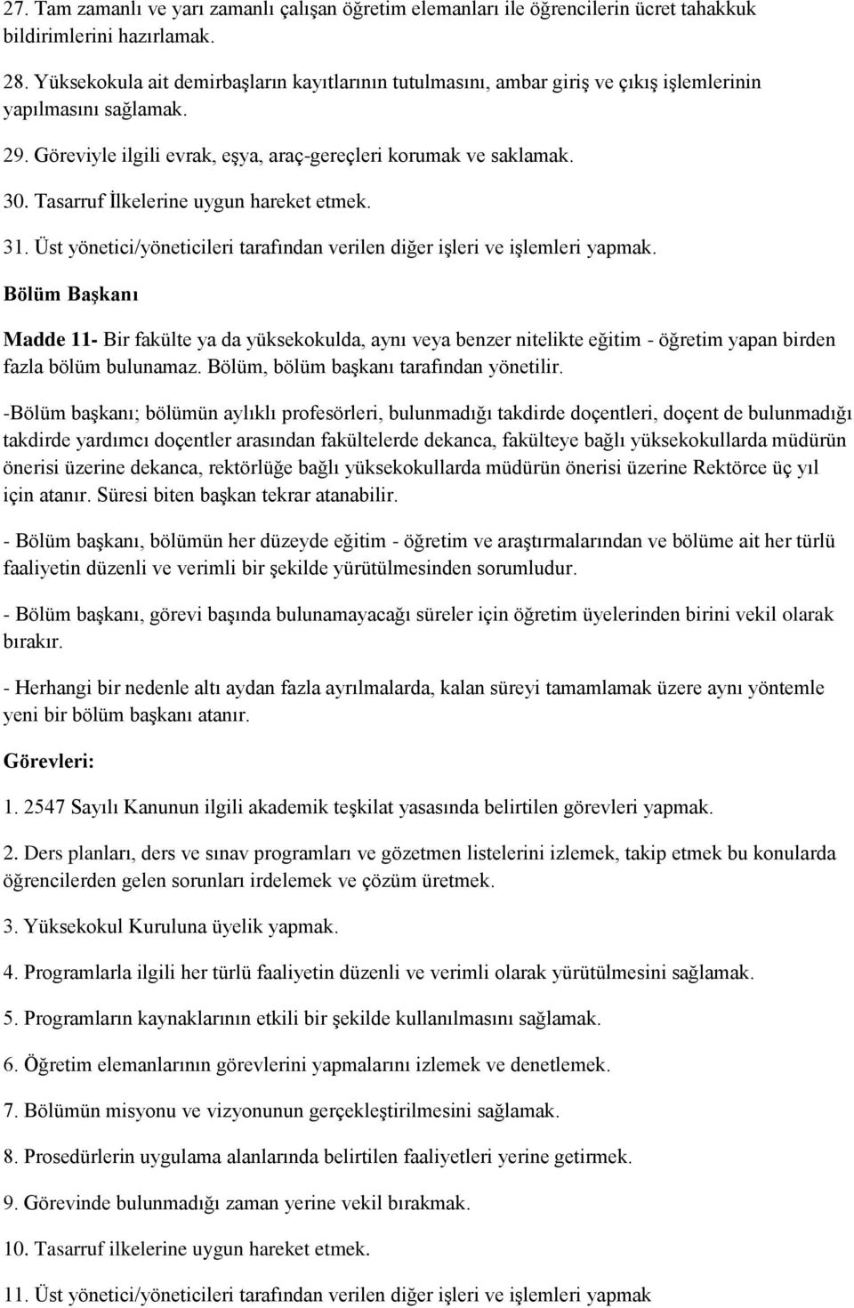 Tasarruf İlkelerine uygun hareket etmek. 31. Üst yönetici/yöneticileri tarafından verilen diğer işleri ve işlemleri yapmak.