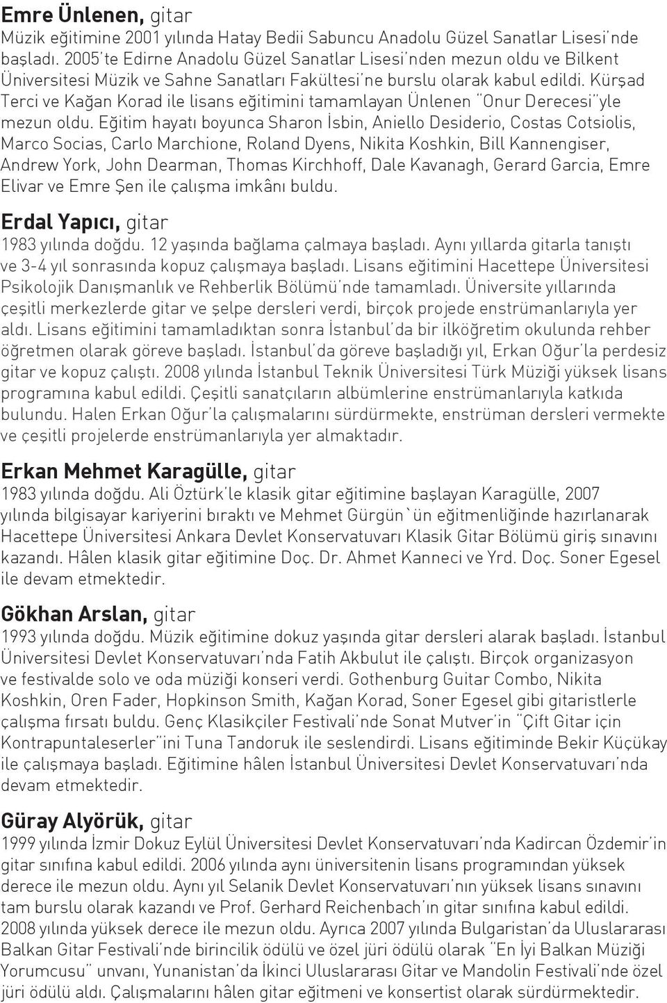 Kürşad Terci ve Kağan Korad ile lisans eğitimini tamamlayan Ünlenen Onur Derecesi yle mezun oldu.