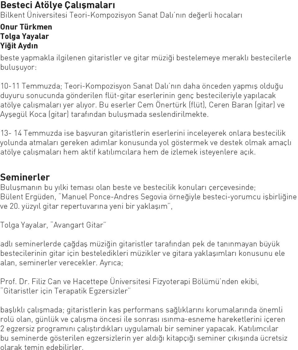 yapılacak atölye çalışmaları yer alıyor. Bu eserler Cem Önertürk (flüt), Ceren Baran (gitar) ve Ayşegül Koca (gitar) tarafından buluşmada seslendirilmekte.