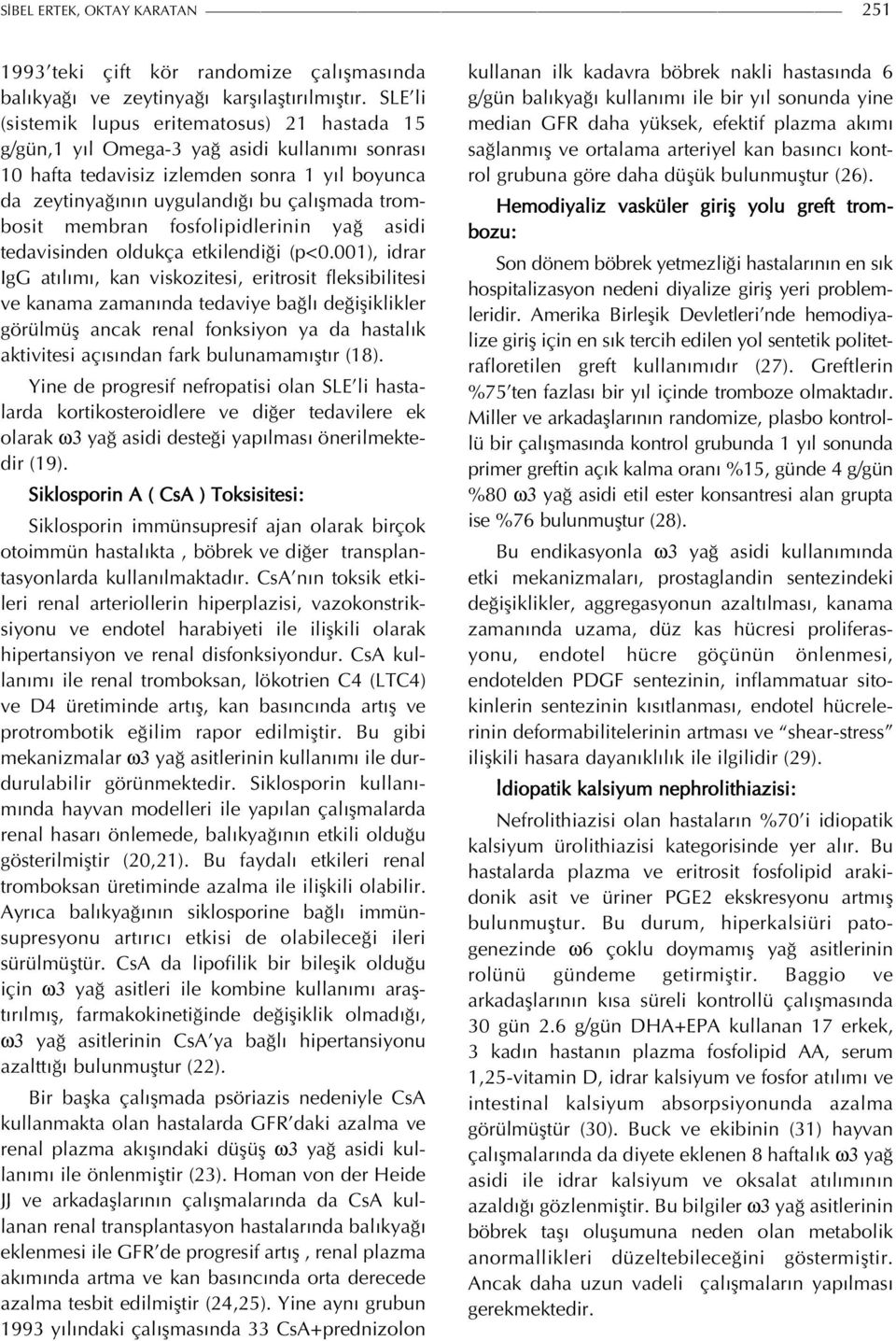 membran fosfolipidlerinin yağ asidi tedavisinden oldukça etkilendiği (p<0.