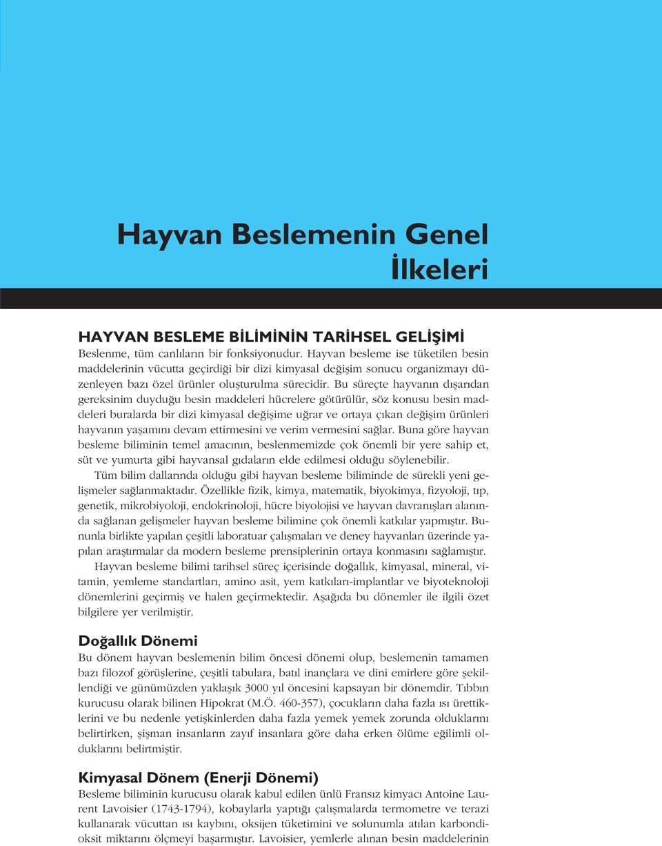 Bu süreçte hayvan n d flar dan gereksinim duydu u besin maddeleri hücrelere götürülür, söz konusu besin maddeleri buralarda bir dizi kimyasal de iflime u rar ve ortaya ç kan de iflim ürünleri hayvan