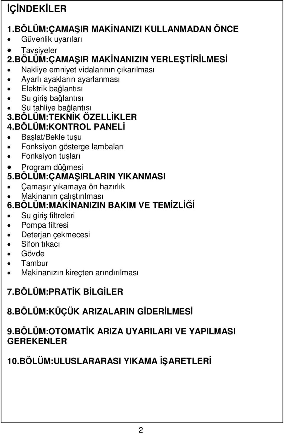 BÖLÜM:KONTROL PANEL Ba lat/bekle tu u Fonksiyon gösterge lambalar Fonksiyon tu lar Program dü mesi 5.BÖLÜM:ÇAMA IRLARIN YIKANMASI Çama r y kamaya ön haz rl k Makinan n çal lmas 6.