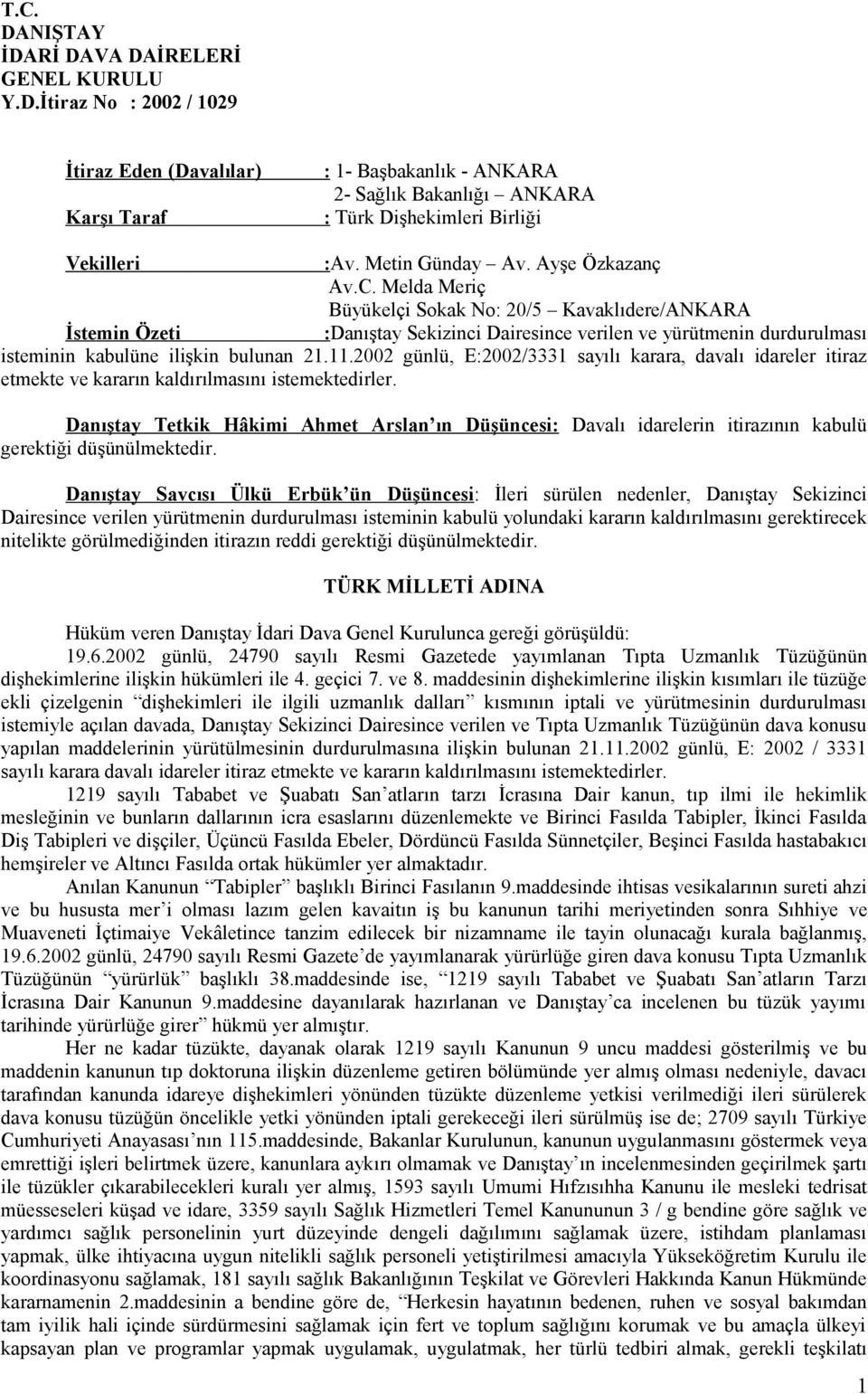 Melda Meriç Büyükelçi Sokak No: 20/5 Kavaklıdere/ANKARA İstemin Özeti :Danıştay Sekizinci Dairesince verilen ve yürütmenin durdurulması isteminin kabulüne ilişkin bulunan 21.11.