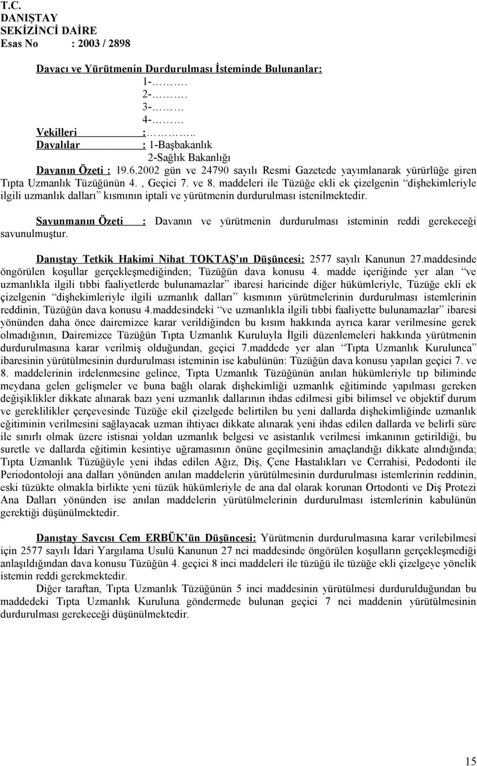 maddeleri ile Tüzüğe ekli ek çizelgenin dişhekimleriyle ilgili uzmanlık dalları kısmının iptali ve yürütmenin durdurulması istenilmektedir. Savunmanın Özeti savunulmuştur.