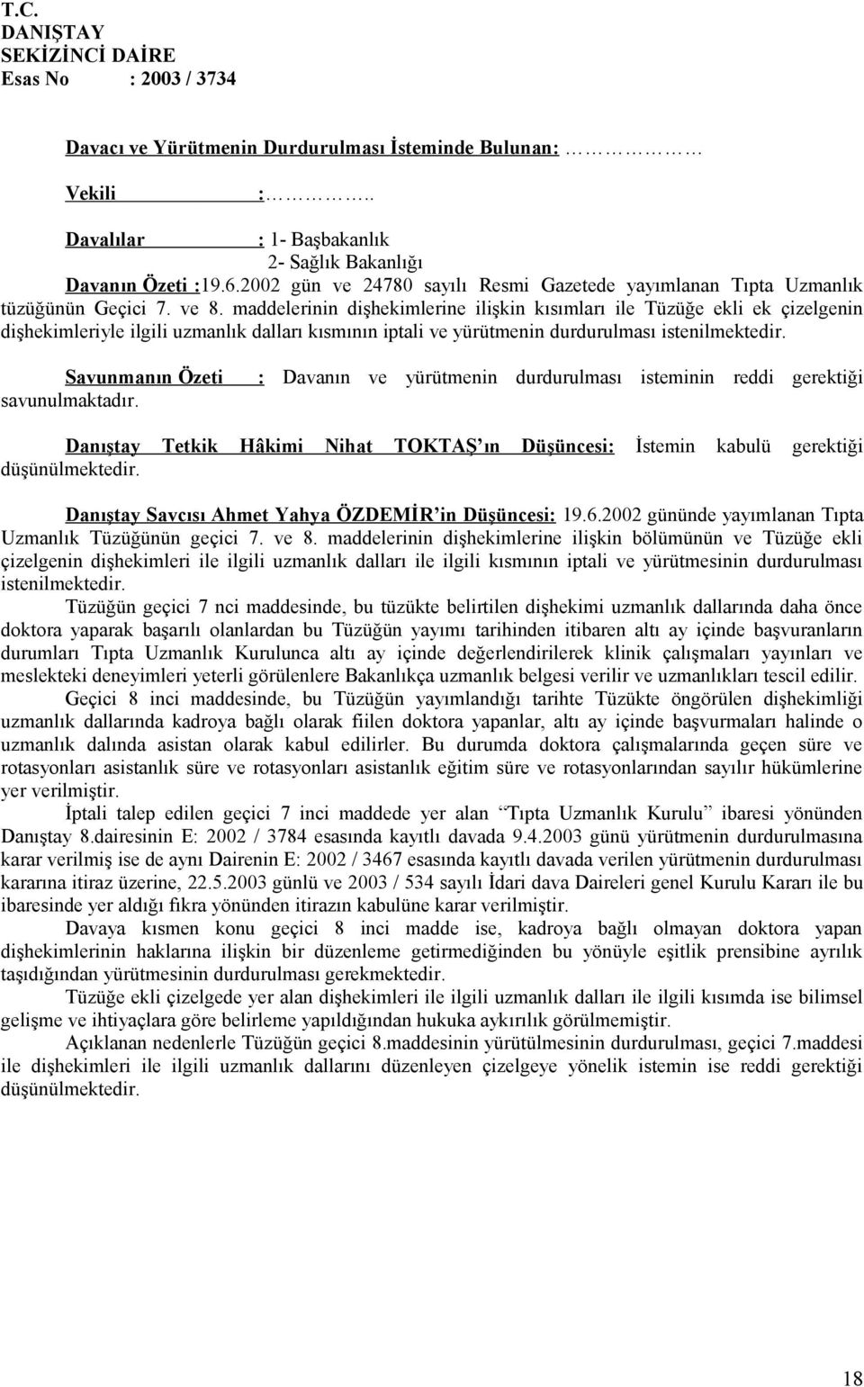 maddelerinin dişhekimlerine ilişkin kısımları ile Tüzüğe ekli ek çizelgenin dişhekimleriyle ilgili uzmanlık dalları kısmının iptali ve yürütmenin durdurulması istenilmektedir.