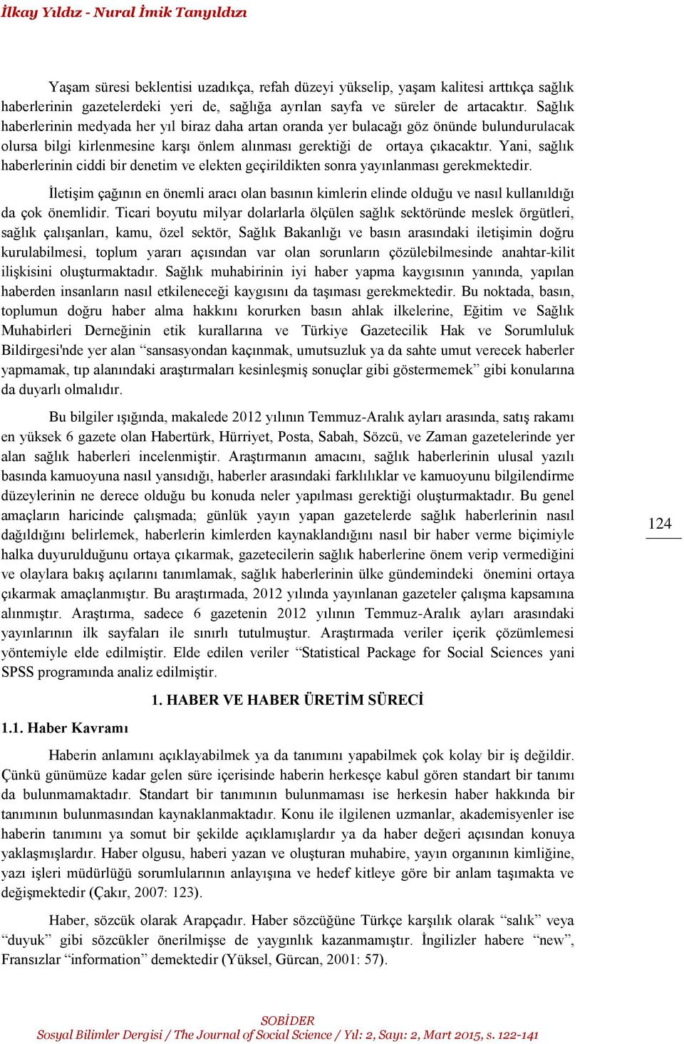 Yani, sağlık haberlerinin ciddi bir denetim ve elekten geçirildikten sonra yayınlanması gerekmektedir.