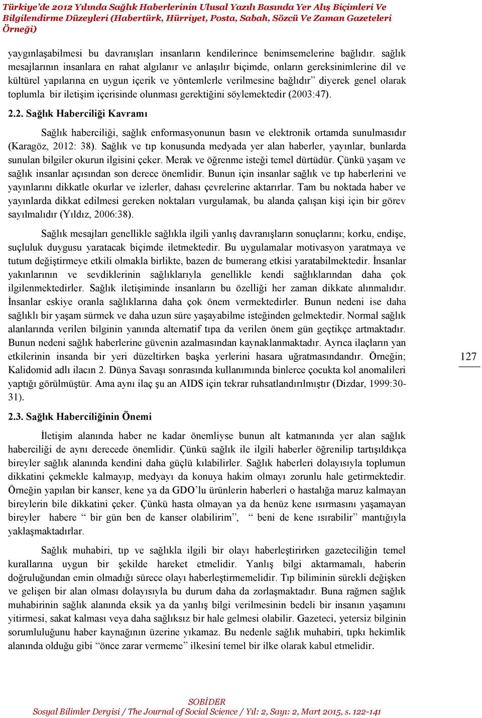 sağlık mesajlarının insanlara en rahat algılanır ve anlaşılır biçimde, onların gereksinimlerine dil ve kültürel yapılarına en uygun içerik ve yöntemlerle verilmesine bağlıdır diyerek genel olarak