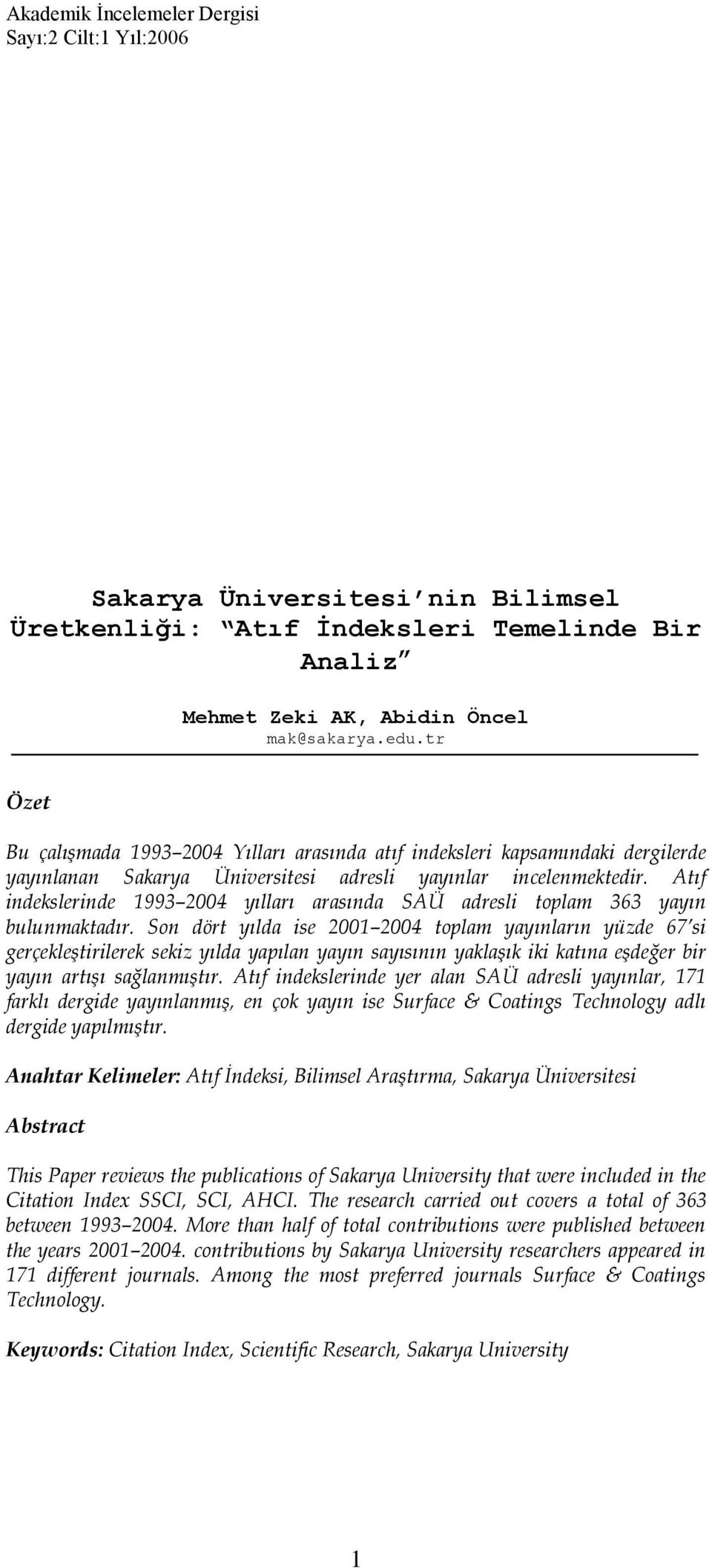 Atıf indekslerinde 1993 2004 yılları arasında SAÜ adresli toplam 363 yayın bulunmaktadır.