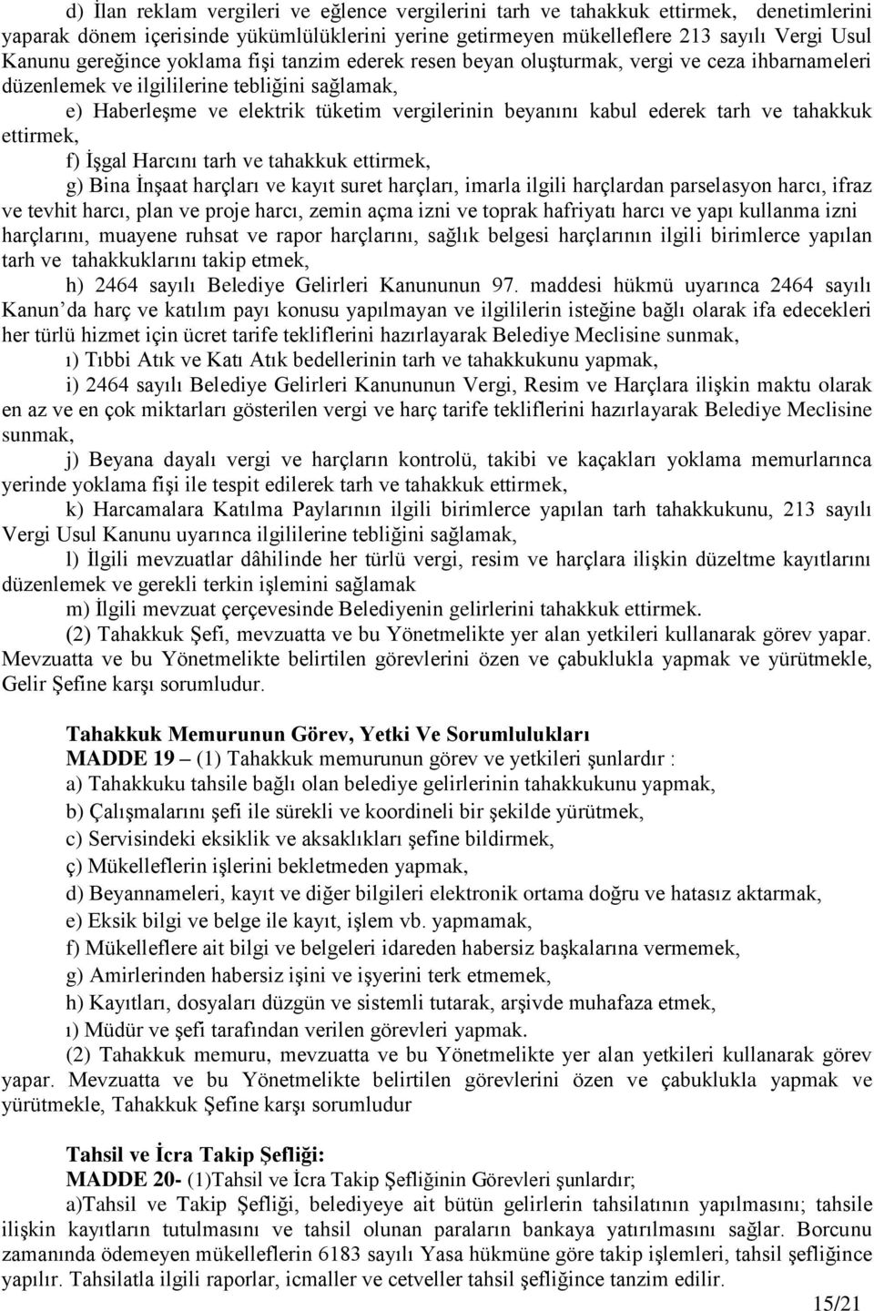 ederek tarh ve tahakkuk ettirmek, f) İşgal Harcını tarh ve tahakkuk ettirmek, g) Bina İnşaat harçları ve kayıt suret harçları, imarla ilgili harçlardan parselasyon harcı, ifraz ve tevhit harcı, plan