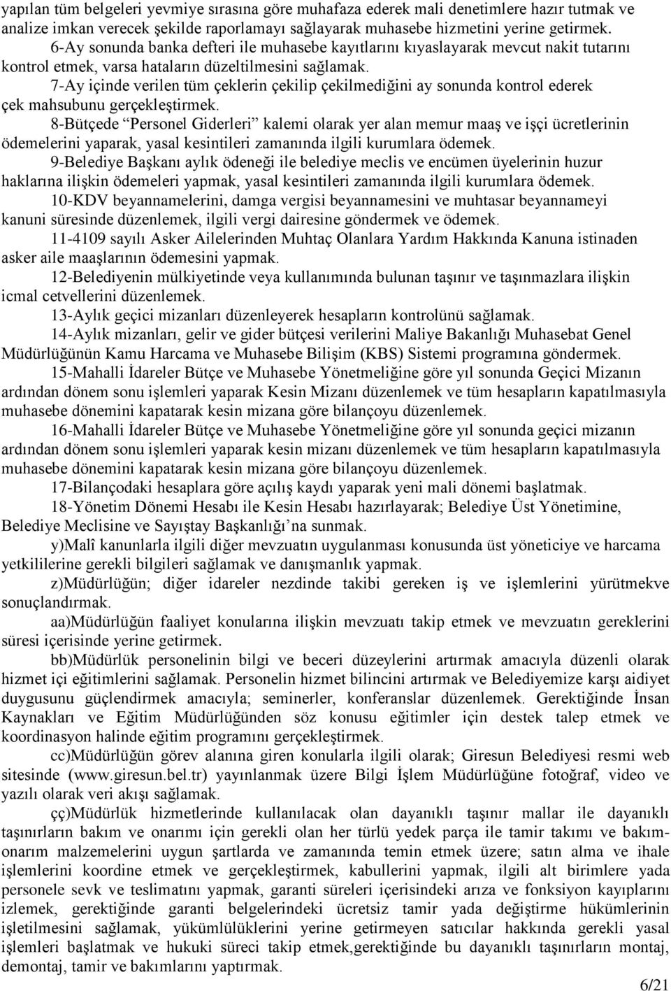 7-Ay içinde verilen tüm çeklerin çekilip çekilmediğini ay sonunda kontrol ederek çek mahsubunu gerçekleştirmek.