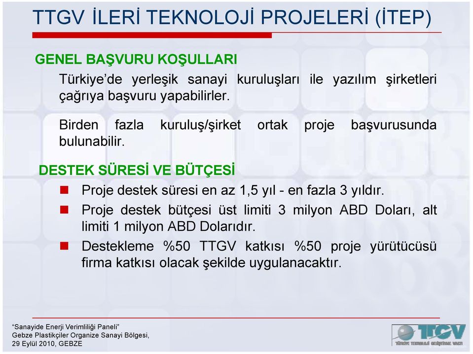 DESTEK SÜRESİ VE BÜTÇESİ Proje destek süresi en az 1,5 yıl -enfazla3yıldır.