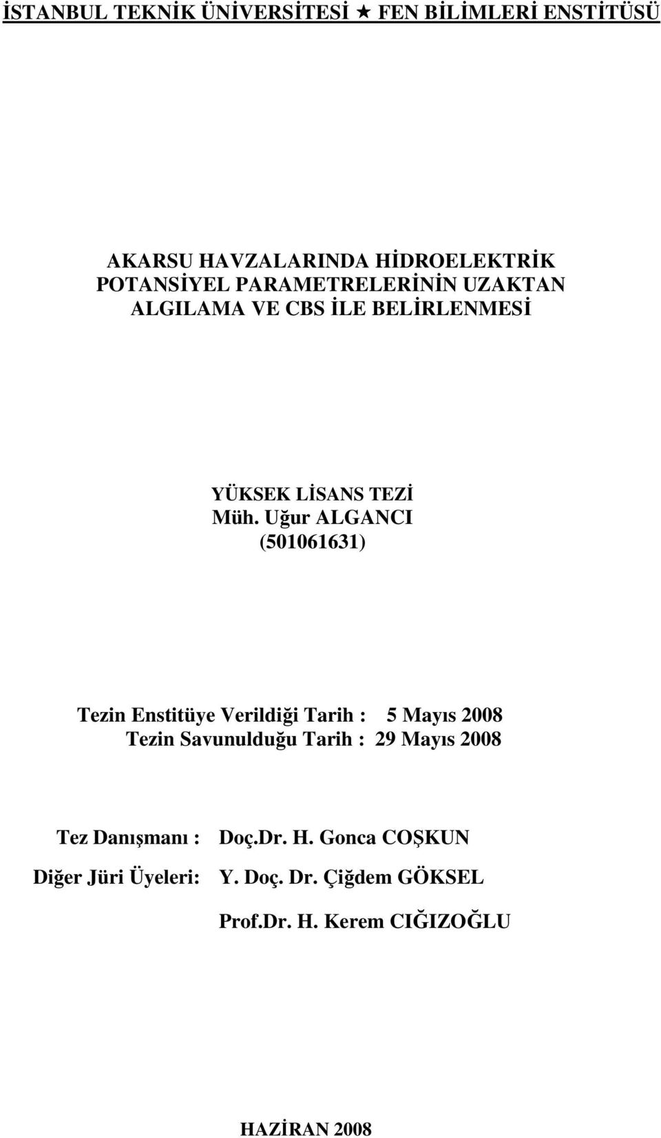 Uğur ALGANCI (501061631) Tezin Enstitüye Verildiği Tarih : 5 Mayıs 2008 Tezin Savunulduğu Tarih : 29