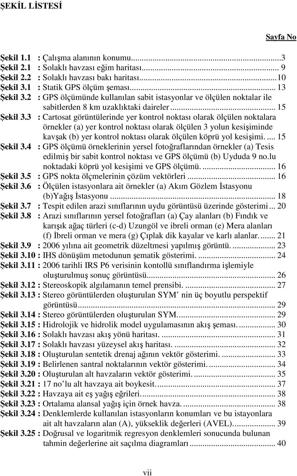 3 : Cartosat görüntülerinde yer kontrol noktası olarak ölçülen noktalara örnekler (a) yer kontrol noktası olarak ölçülen 3 yolun kesişiminde kavşak (b) yer kontrol noktası olarak ölçülen köprü yol