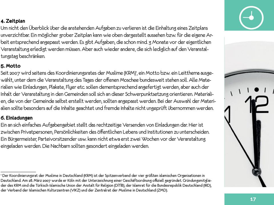 Aber auch wieder andere, die sich lediglich auf den Veranstaltungstag beschränken. 5. Motto Seit 2007 wird seitens des Koordinierungsrates der Muslime (KRM)11, ein Motto bzw.