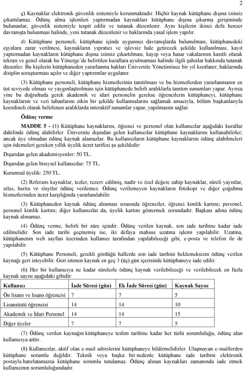 Aynı kişilerin ikinci defa benzer davranışta bulunması halinde, yeni tutanak düzenlenir ve haklarında yasal işlem yapılır.