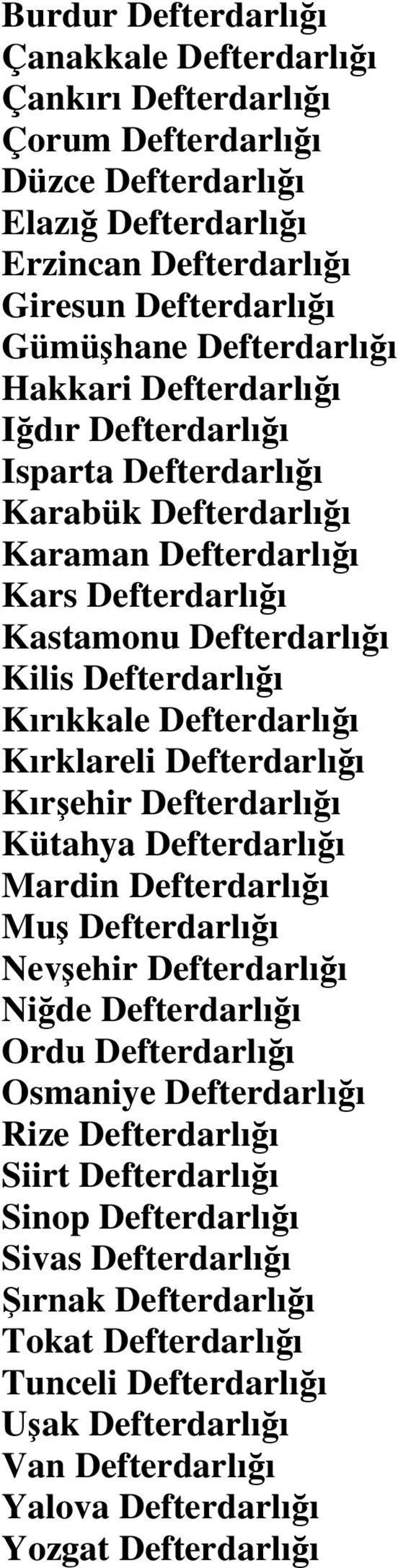 Kırklareli Defterdarlığı Kırşehir Defterdarlığı Kütahya Defterdarlığı Mardin Defterdarlığı Muş Defterdarlığı Nevşehir Defterdarlığı Niğde Defterdarlığı Ordu Defterdarlığı Osmaniye Defterdarlığı Rize