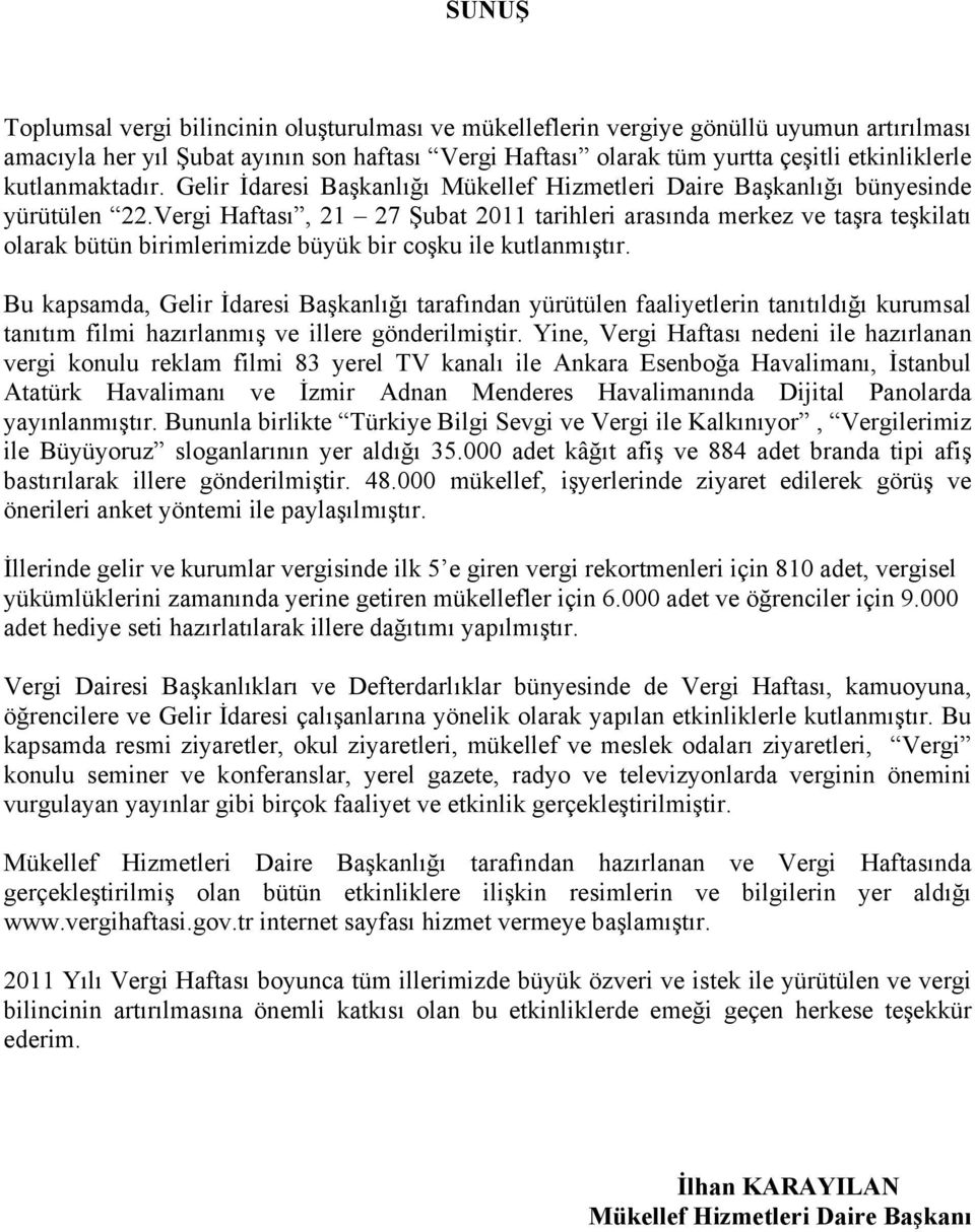 Vergi Haftası, 21 27 Şubat 2011 tarihleri arasında merkez ve taşra teşkilatı olarak bütün birimlerimizde büyük bir coşku ile kutlanmıştır.