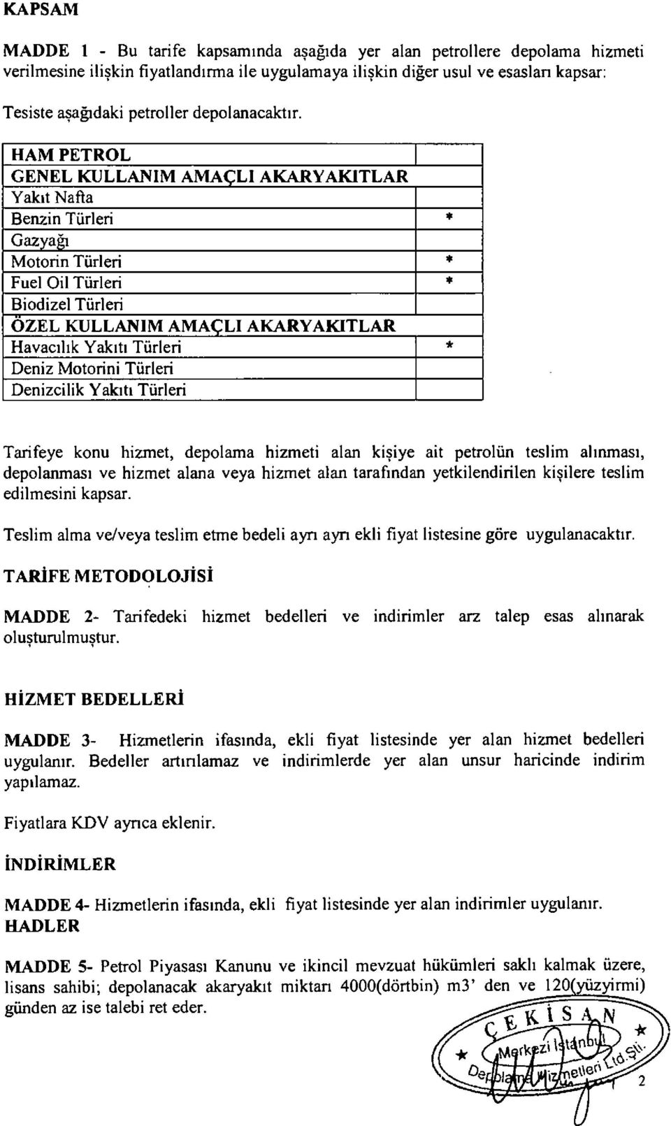 HAM PETROL GENEL KULLANIM AMAÇLI AKARYAKITLAR Yakıt Nafta Benzin Türleri Gazyağı Motorin Türleri Fuel Oil Türleri Biodizel Türleri ÖZEL KULLANIM AMAÇLI AKARYAKITLAR Havacılık Yakıtı Türleri Deniz