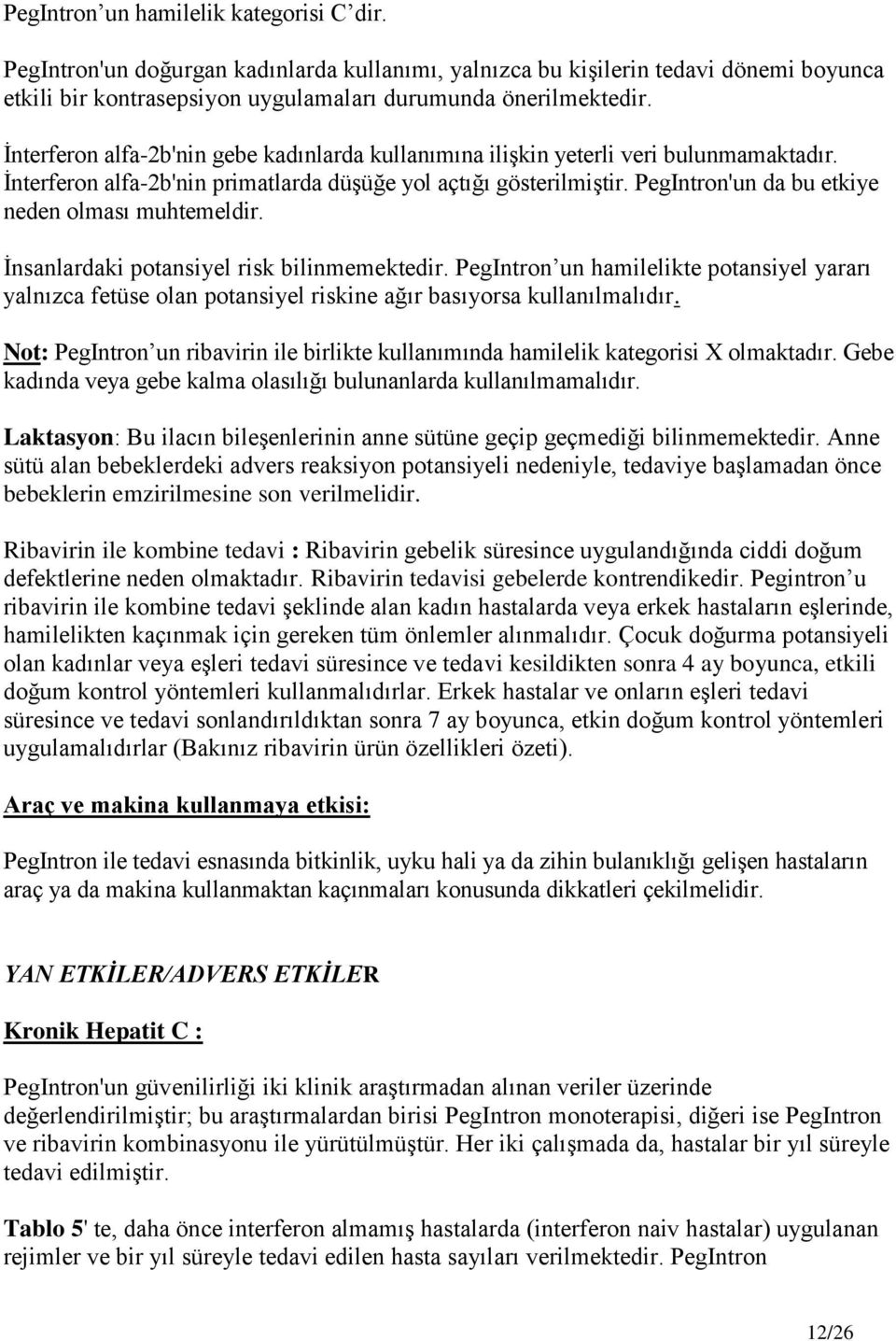 PegIntron'un da bu etkiye neden olması muhtemeldir. Ġnsanlardaki potansiyel risk bilinmemektedir.