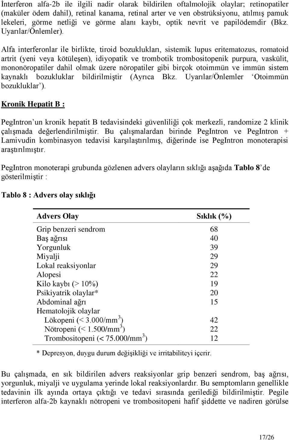 Alfa interferonlar ile birlikte, tiroid bozuklukları, sistemik lupus eritematozus, romatoid artrit (yeni veya kötüleģen), idiyopatik ve trombotik trombositopenik purpura, vaskülit, mononöropatiler