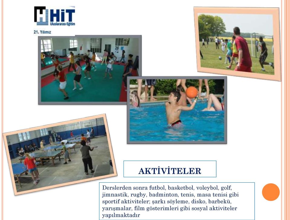 sportif aktiviteler; şarkı söyleme, disko, barbekü,