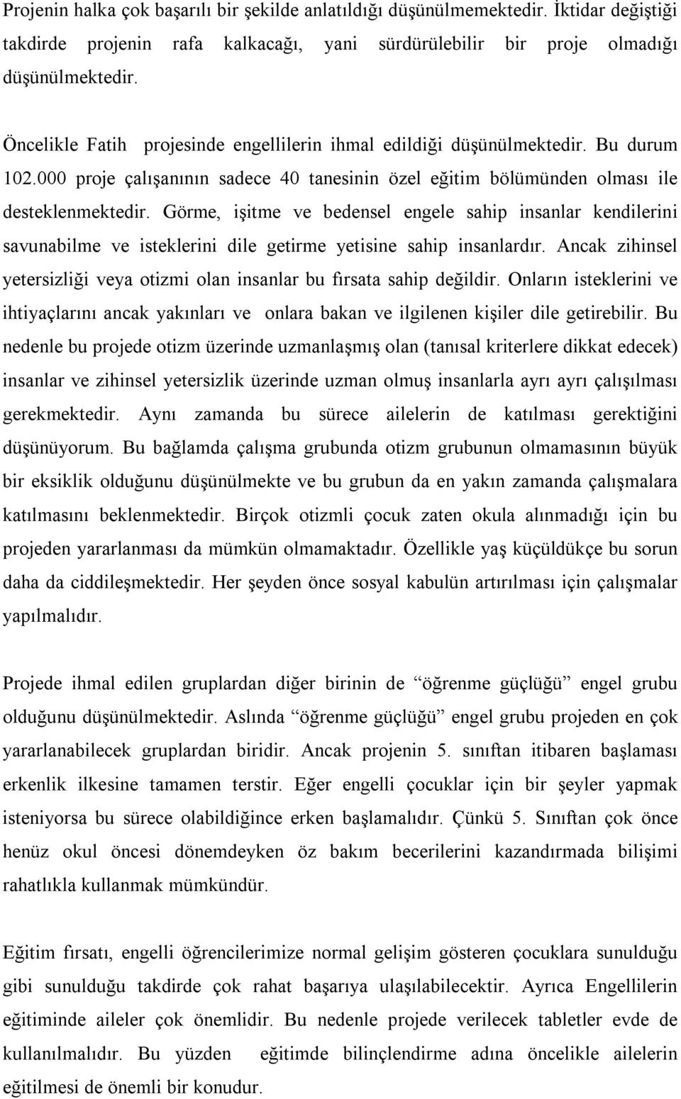 Görme, işitme ve bedensel engele sahip insanlar kendilerini savunabilme ve isteklerini dile getirme yetisine sahip insanlardır.