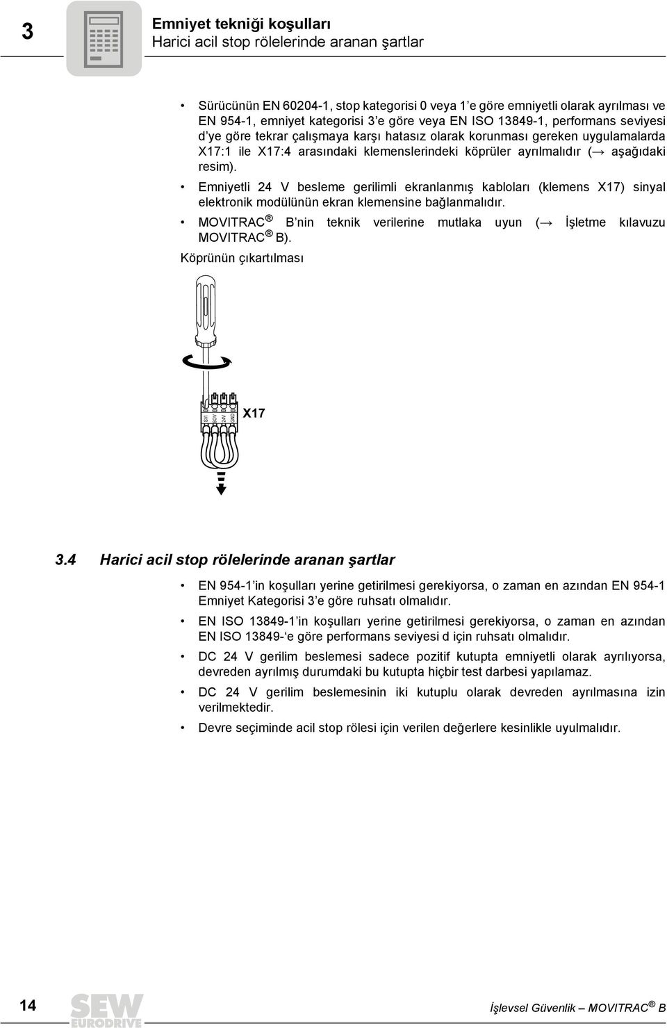 resim). Emniyetli 24 V besleme gerilimli ekranlanmış kabloları (klemens X17) sinyal elektronik modülünün ekran klemensine bağlanmalıdır.