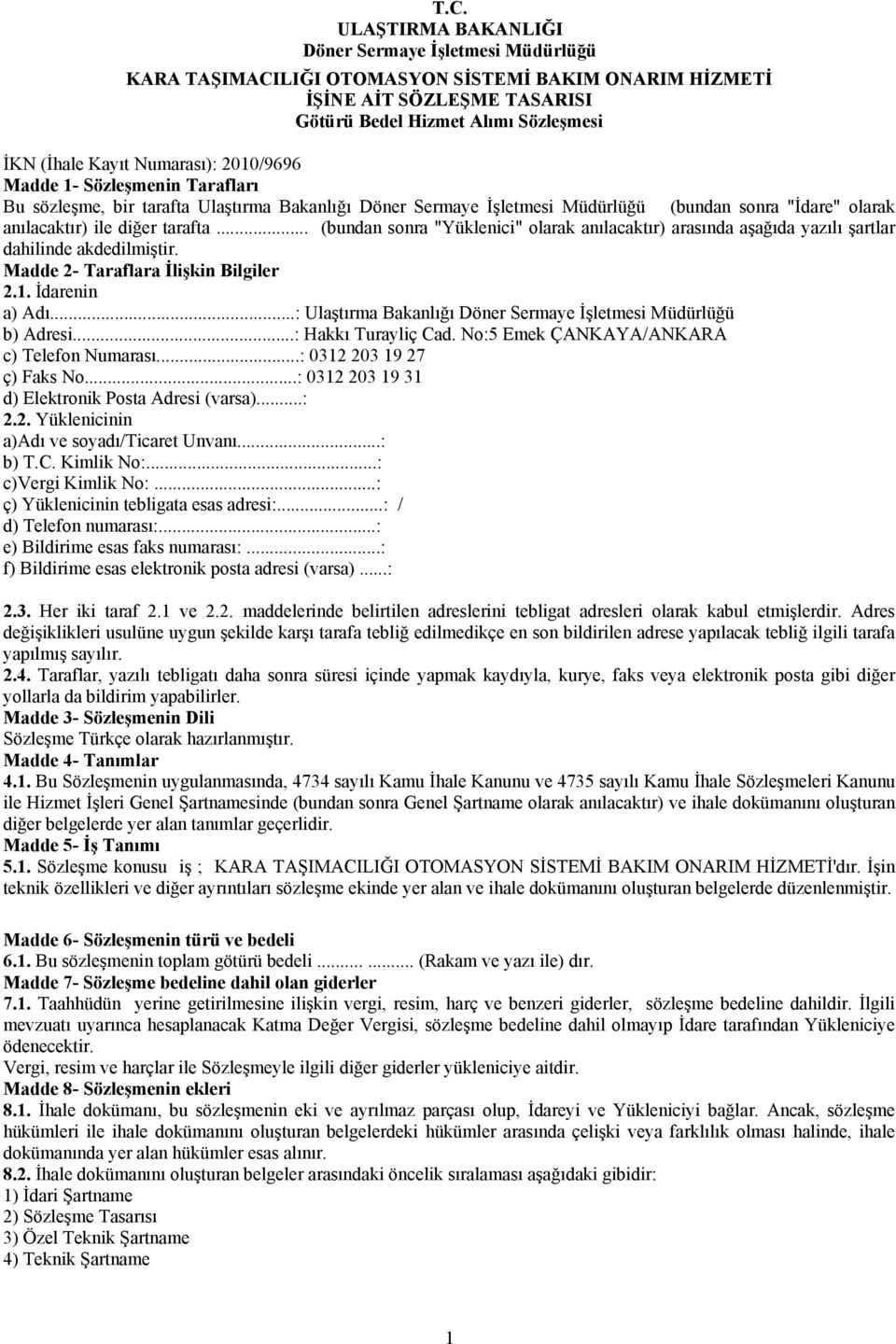 .. (bundan sonra "Yüklenici" olarak anılacaktır) arasında aşağıda yazılı şartlar dahilinde akdedilmiştir. Madde 2- Taraflara İlişkin Bilgiler 2.1. İdarenin a) Adı.