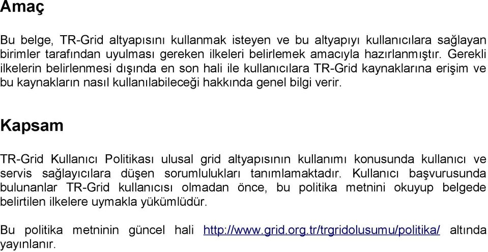 Kapsam TR-Grid Kullanıcı Politikası ulusal grid altyapısının kullanımı konusunda kullanıcı ve servis sağlayıcılara düşen sorumlulukları tanımlamaktadır.