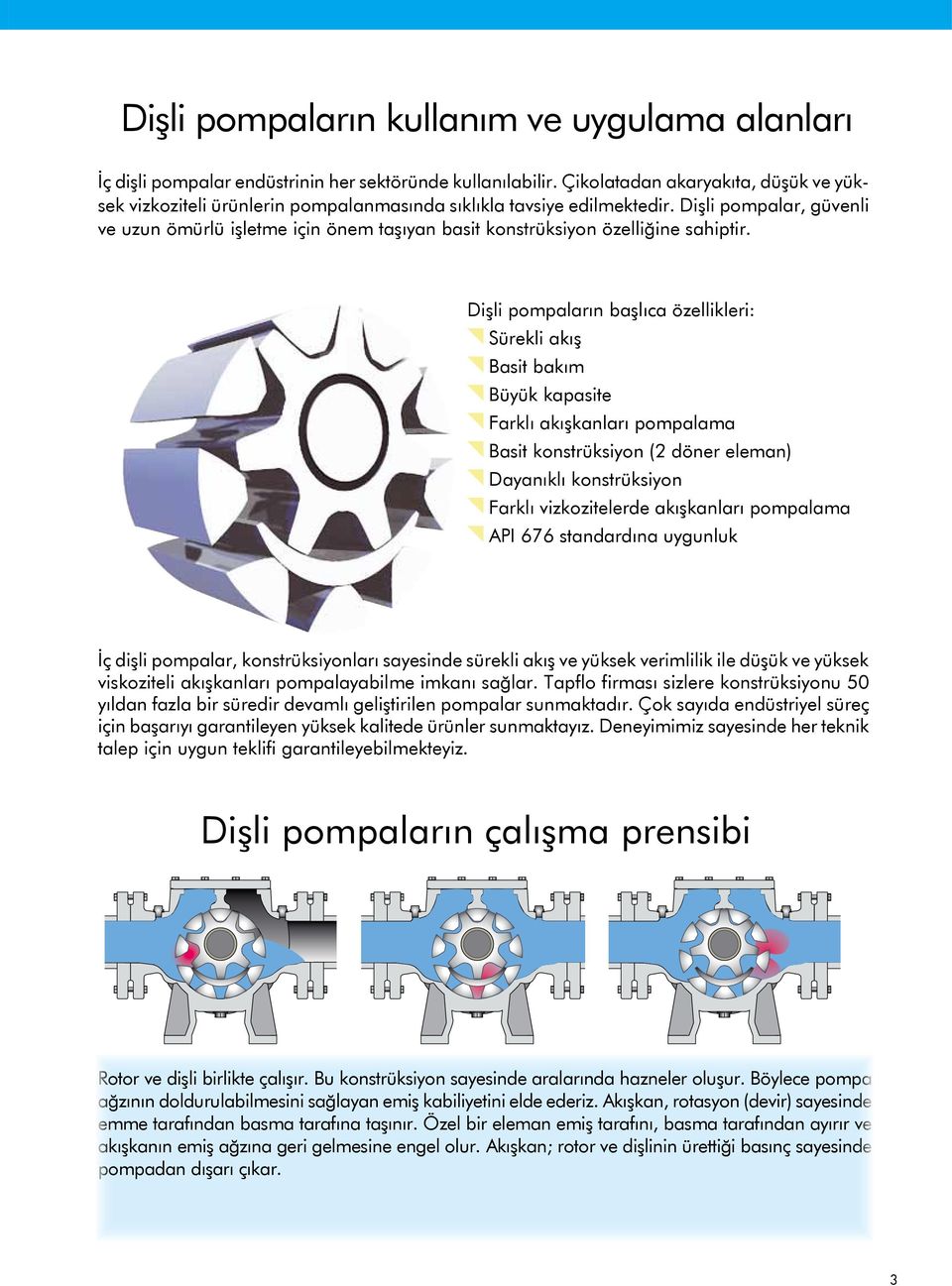 Dişli pompalar, güvenli ve uzun ömürlü işletme için önem taşıyan basit konstrüksiyon özelliğine sahiptir.