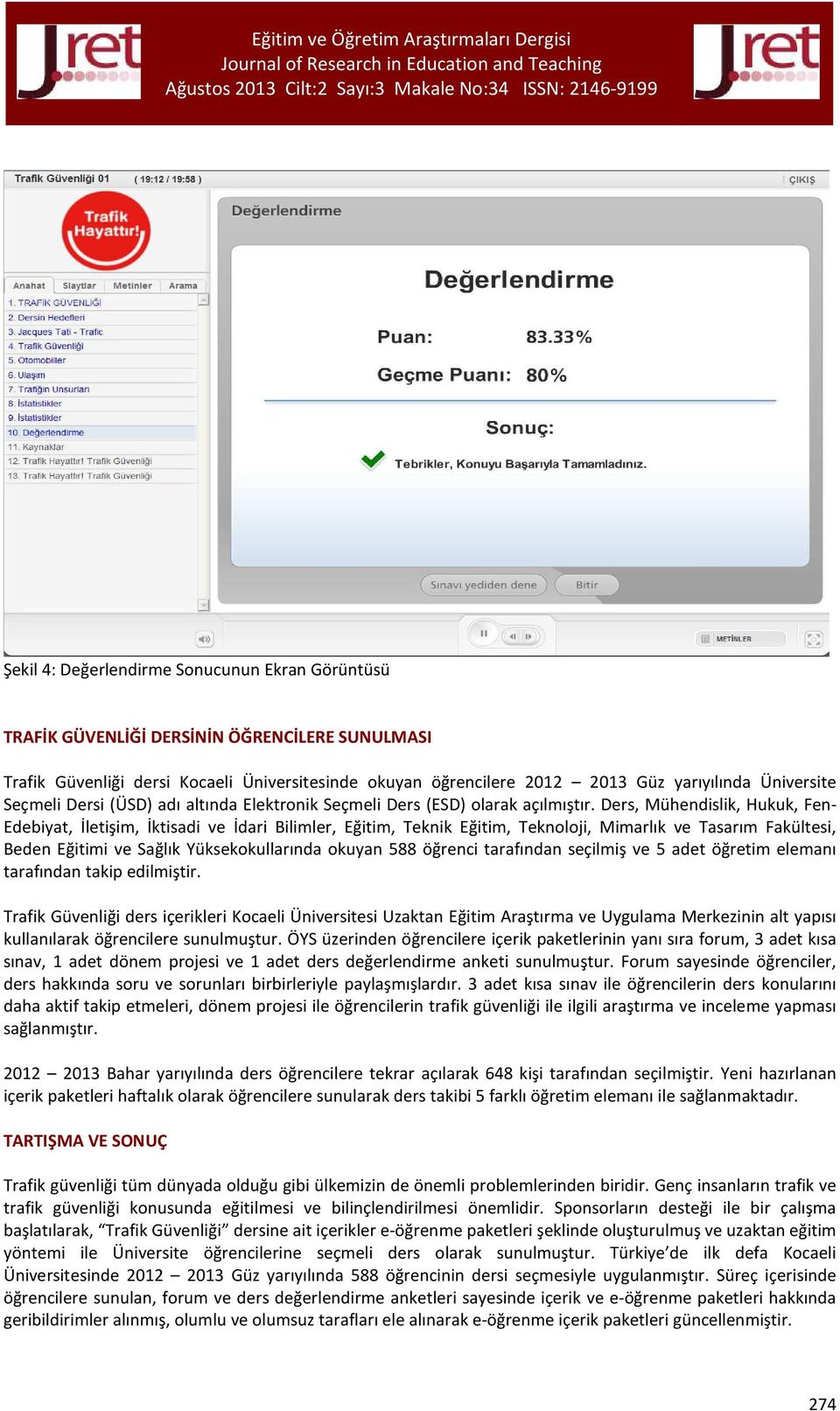 Ders, Mühendislik, Hukuk, Fen- Edebiyat, İletişim, İktisadi ve İdari Bilimler, Eğitim, Teknik Eğitim, Teknoloji, Mimarlık ve Tasarım Fakültesi, Beden Eğitimi ve Sağlık Yüksekokullarında okuyan 588