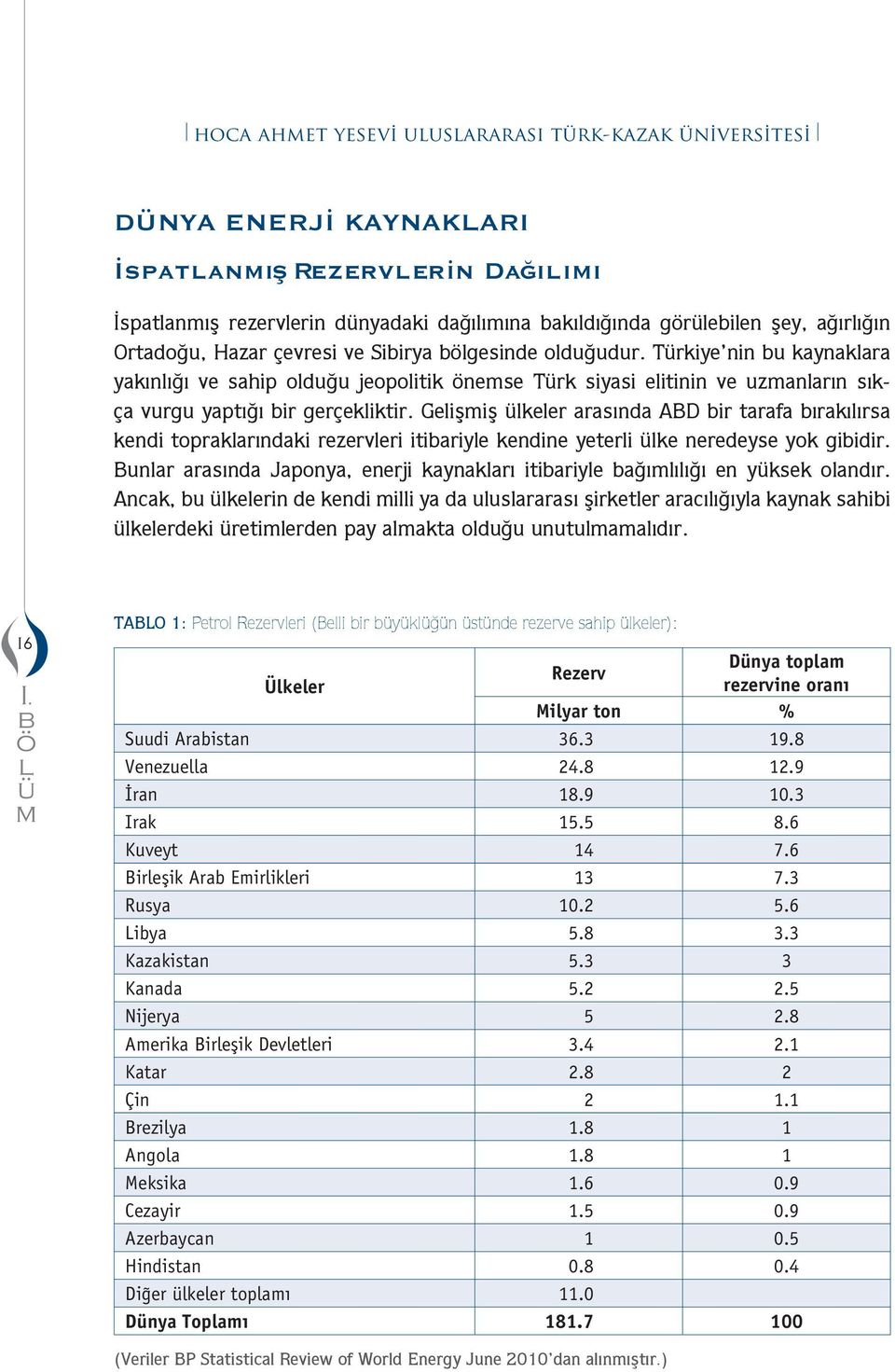 Gelişiş lkeler arasında ABD ir tarafa ırakılırsa kendi topraklarındaki rezervleri itiariyle kendine yeterli lke neredeyse yok giidir.