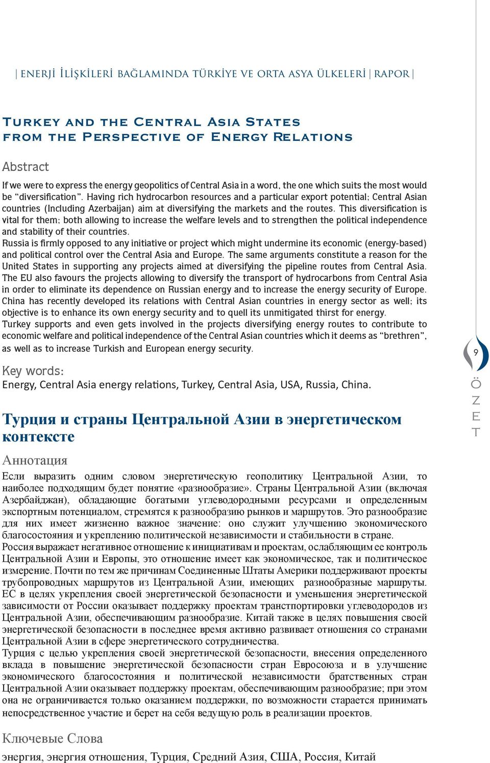 Having rich hydrocaron resources and a particular export potential; Central Asian countries (Including Azeraijan) ai at diversifying the arkets and the routes.