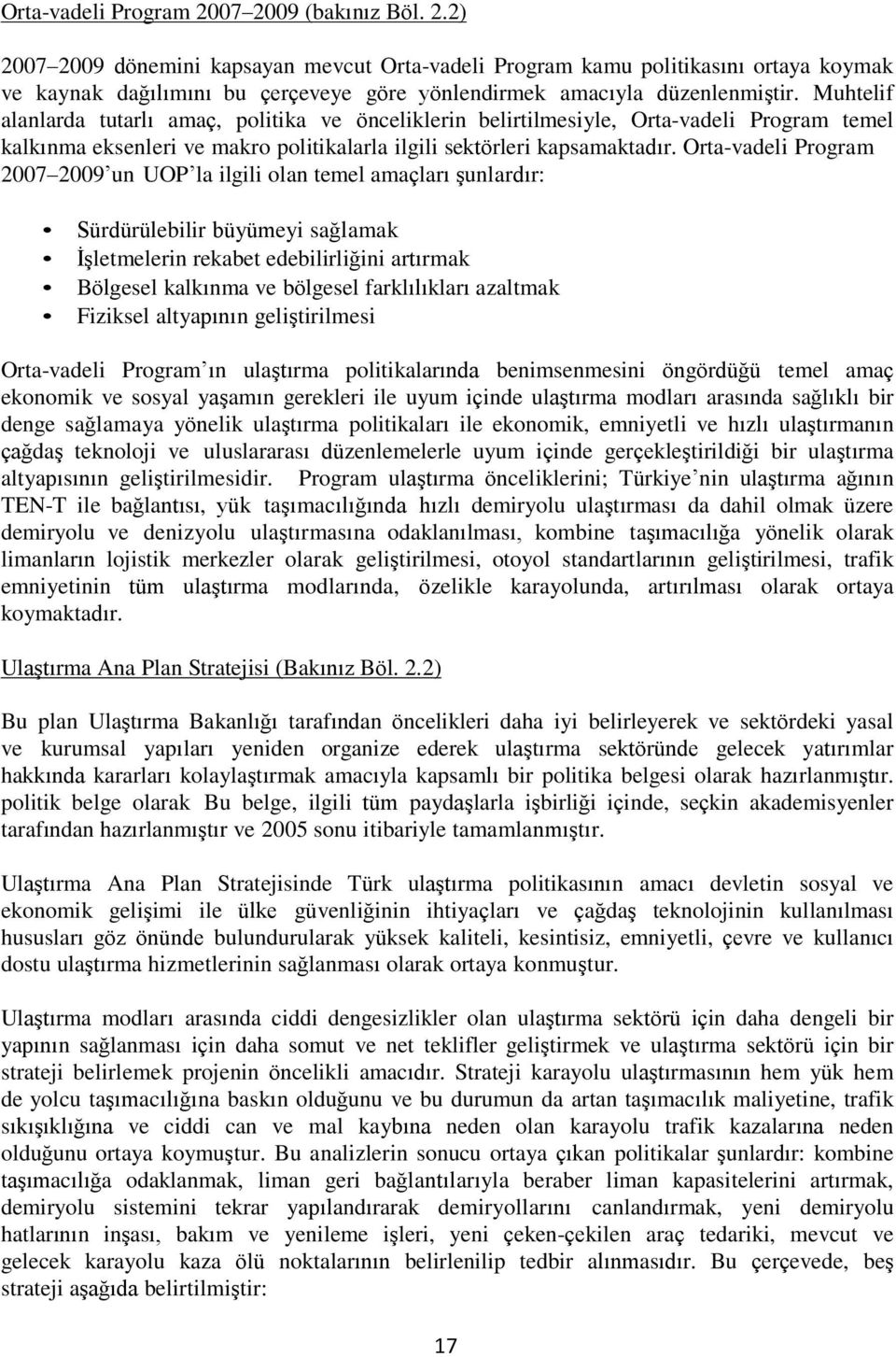 Orta-vadeli Program 2007 2009 un UOP la ilgili olan temel amaçları şunlardır: Sürdürülebilir büyümeyi sağlamak İşletmelerin rekabet edebilirliğini artırmak Bölgesel kalkınma ve bölgesel farklılıkları