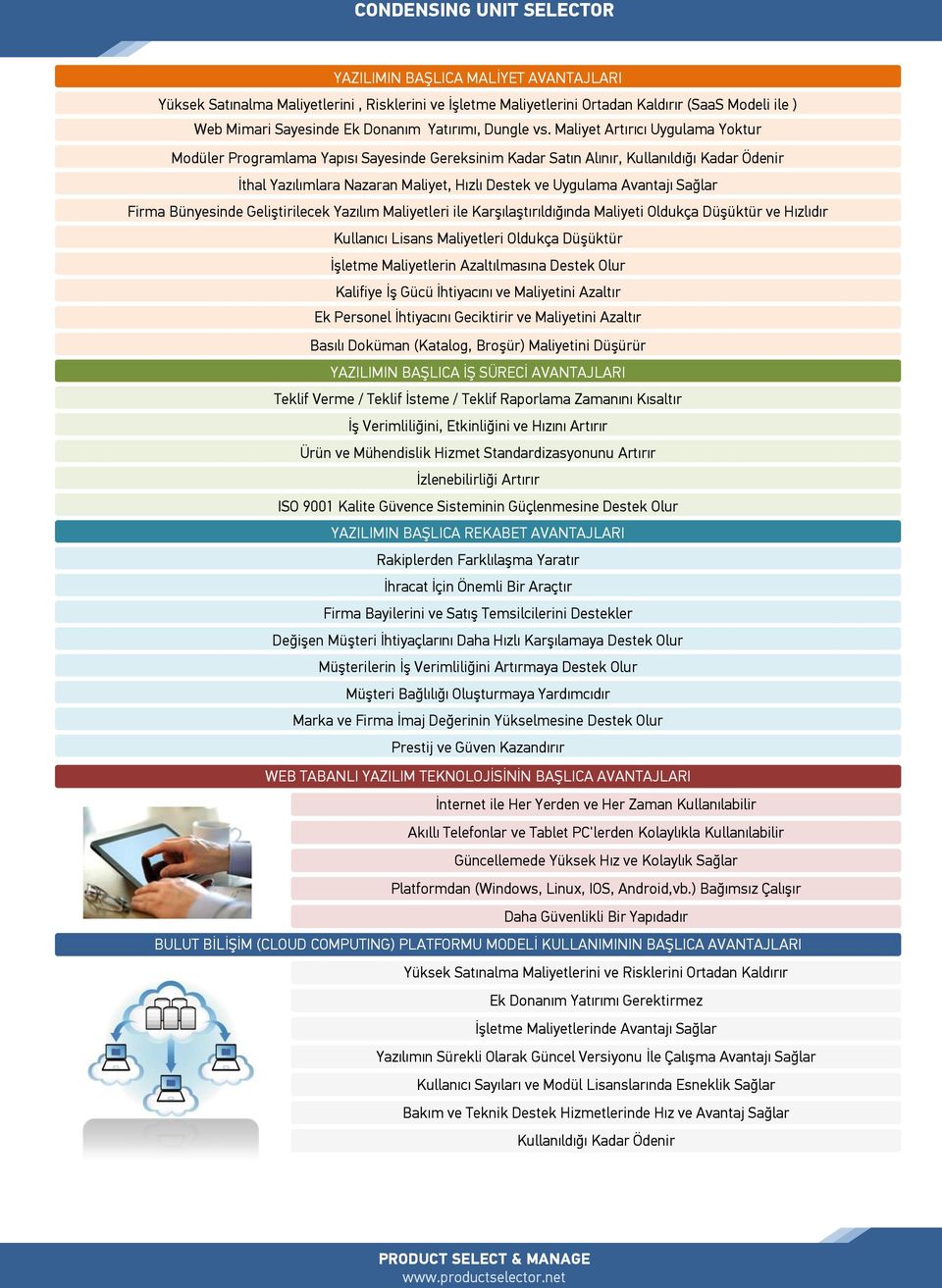 Sağlar Firma Bünyesinde Geliştirilecek Yazılım Maliyetleri ile Karşılaştırıldığında Maliyeti Oldukça Düşüktür ve Hızlıdır Kullanıcı Lisans Maliyetleri Oldukça Düşüktür İşletme Maliyetlerin