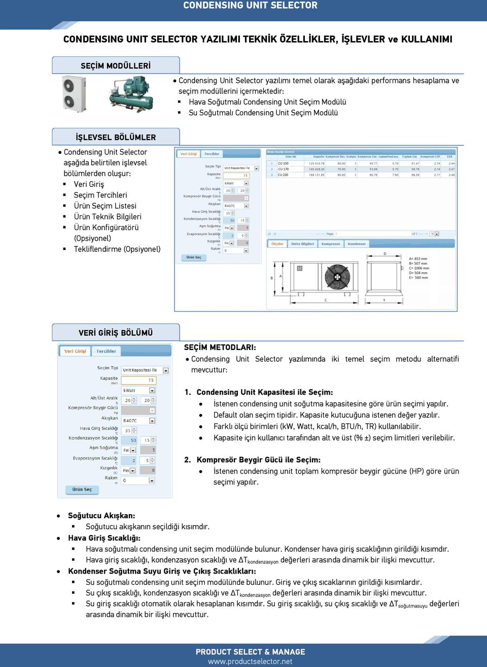 Giriş Seçim Tercihleri Ürün Seçim Listesi Ürün Teknik Bilgileri Ürün Konfigüratörü (Opsiyonel) Tekliflendirme (Opsiyonel) VERİ GİRİŞ BÖLÜMÜ SEÇİM METODLARI: Condensing Unit Selector yazılımında iki