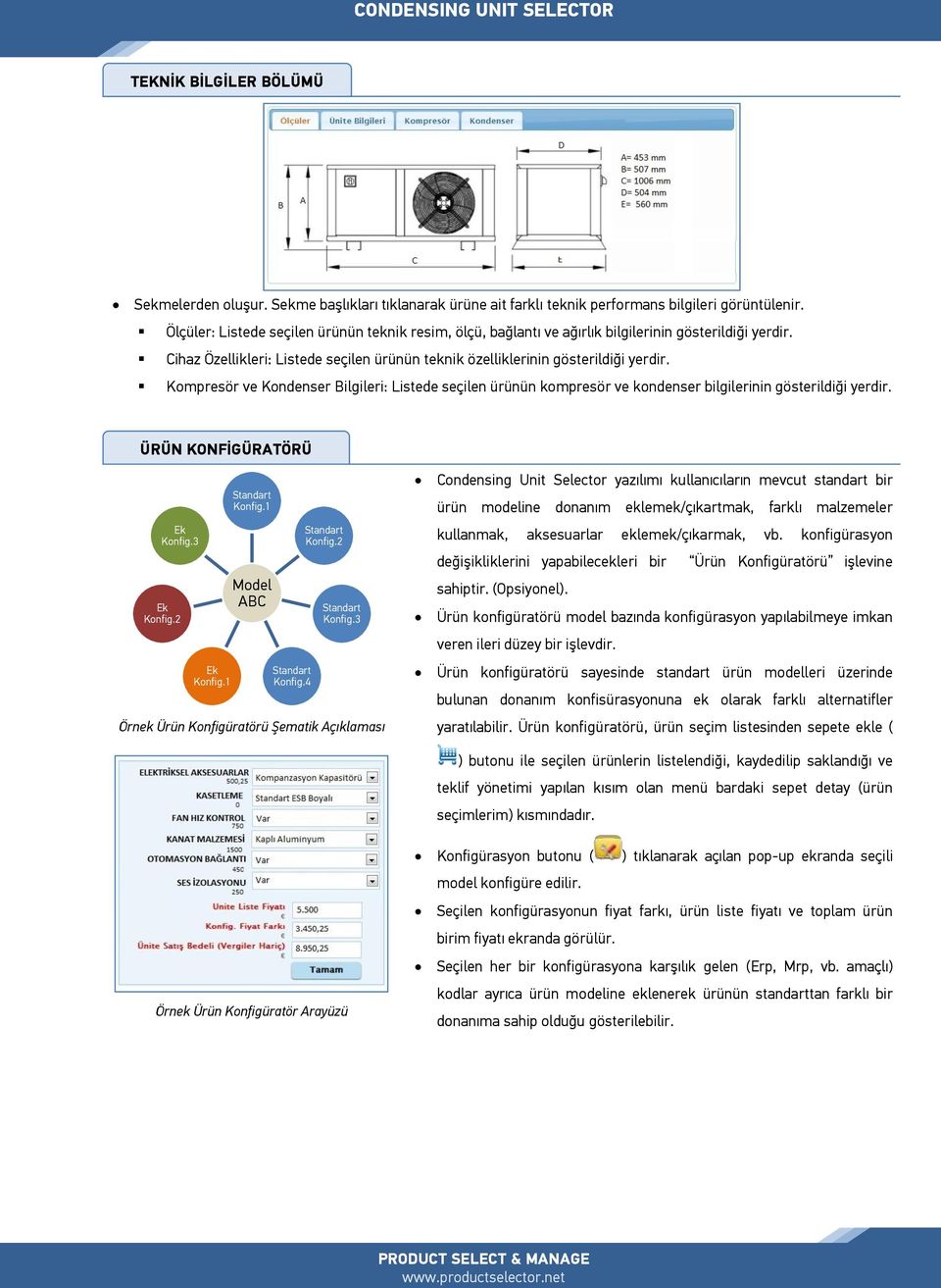 Kompresör ve Kondenser Bilgileri: Listede seçilen ürünün kompresör ve kondenser bilgilerinin gösterildiği yerdir. ÜRÜN KONFİGÜRATÖRÜ Ek Konfig.3 Ek Konfig.2 Ek Konfig.1 Standart Konfig.