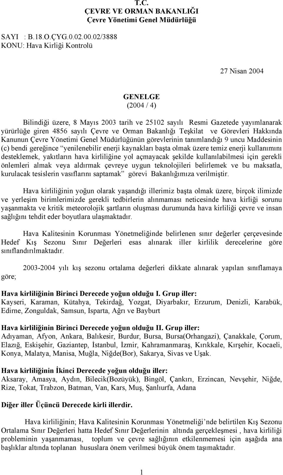 Kanunun nün görevlerinin tanımlandığı 9 uncu Maddesinin (c) bendi gereğince yenilenebilir enerji kaynakları başta olmak üzere temiz enerji kullanımını desteklemek, yakıtların hava kirliliğine yol