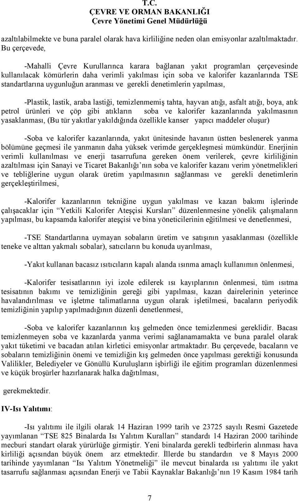 uygunluğun aranması ve gerekli denetimlerin yapılması, -Plastik, lastik, araba lastiği, temizlenmemiş tahta, hayvan atığı, asfalt atığı, boya, atık petrol ürünleri ve çöp gibi atıkların soba ve