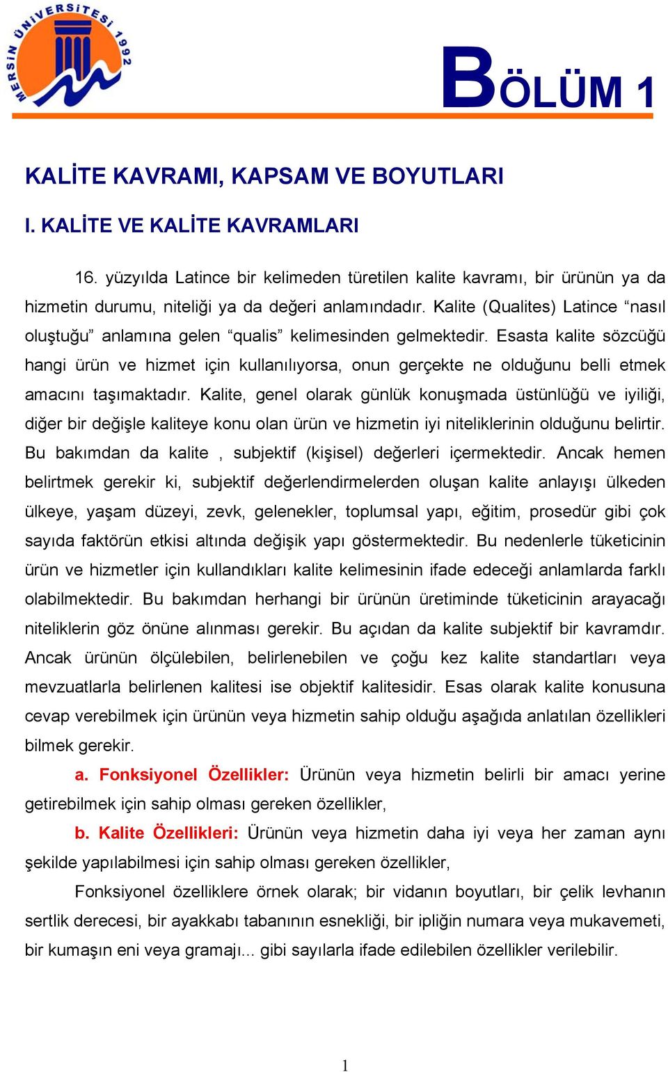 Kalite (Qualites) Latince nasıl oluştuğu anlamına gelen qualis kelimesinden gelmektedir.