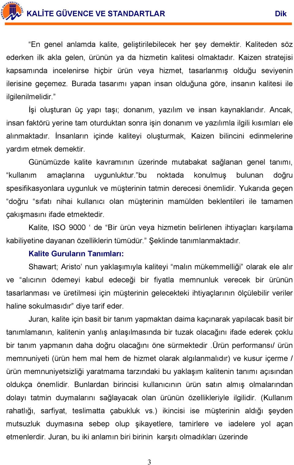 İşi oluşturan üç yapı taşı; donanım, yazılım ve insan kaynaklarıdır. Ancak, insan faktörü yerine tam oturduktan sonra işin donanım ve yazılımla ilgili kısımları ele alınmaktadır.