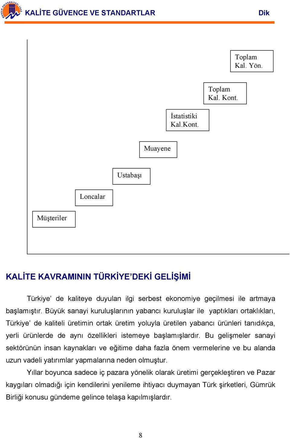 istemeye başlamışlardır. Bu gelişmeler sanayi sektörünün insan kaynakları ve eğitime daha fazla önem vermelerine ve bu alanda uzun vadeli yatırımlar yapmalarına neden olmuştur.