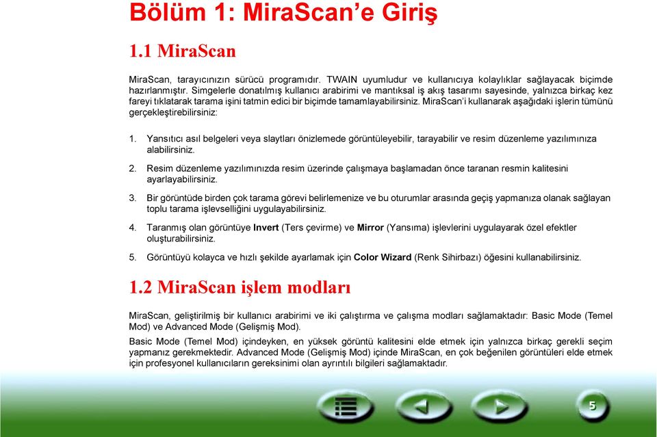 MiraScan i kullanarak aşağõdaki işlerin tümünü gerçekleştirebilirsiniz: 1.