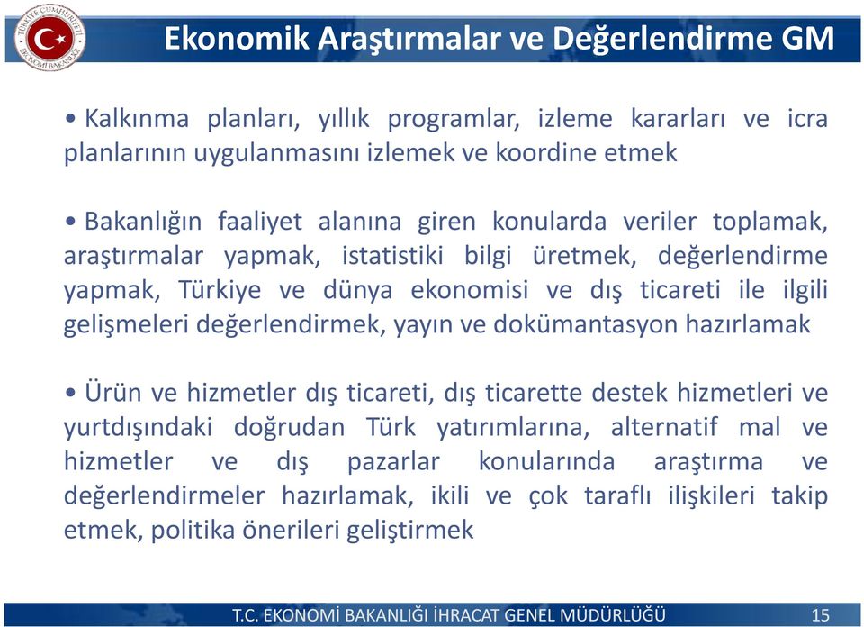 ilgili gelişmeleri değerlendirmek, yayınve dokümantasyonhazırlamak Ürün ve hizmetler dış ticareti, dış ticarette destek hizmetleri ve yurtdışındaki doğrudan Türk